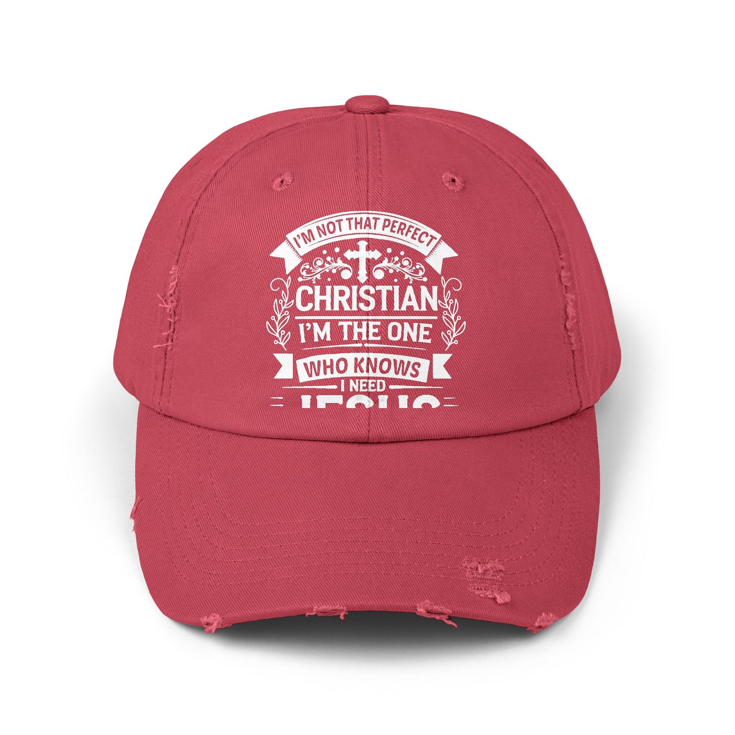 I'm Not That Perfect Christian I'm The One Who Knows I Need Jesus Cap