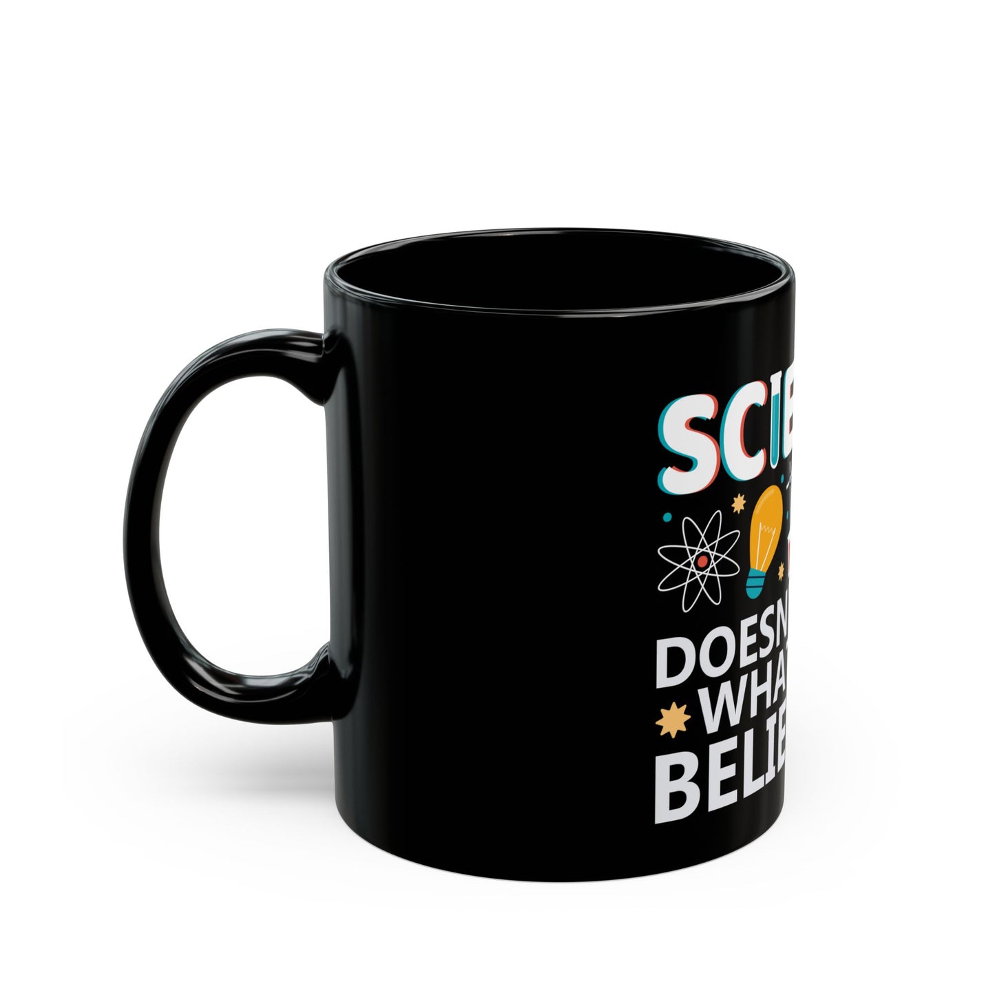 Science Doesn't Care What You Believe In - Celebrate Curiosity and Facts Ceramic Mug