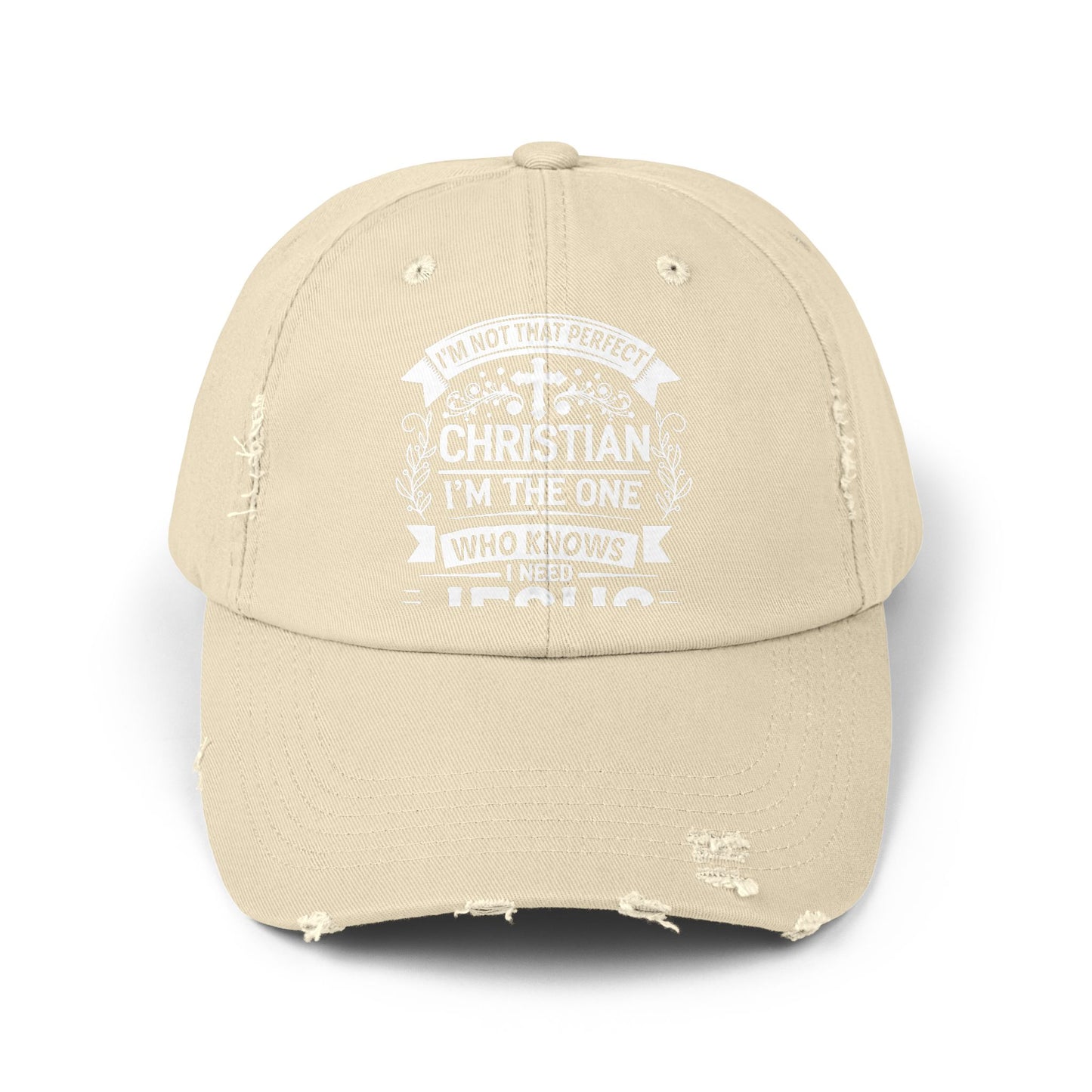 I'm Not That Perfect Christian I'm The One Who Knows I Need Jesus Cap