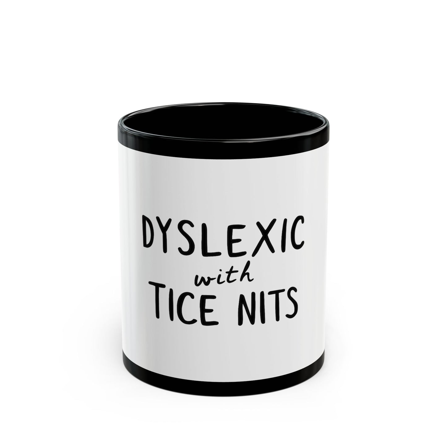 Dyslexic With Tice Nits Humor Ceramic Mug