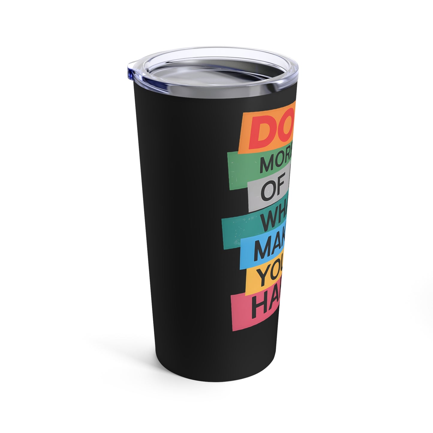 Do More Of What Makes You Happy Motivational Message Tumbler