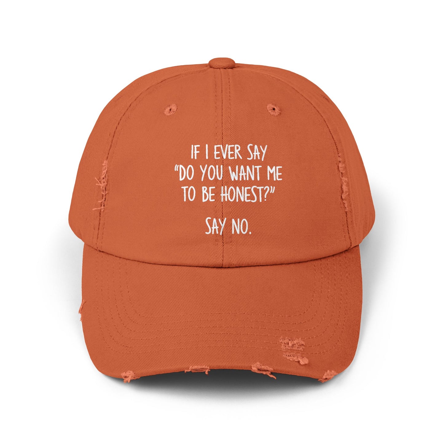 If I Ever Say Do You Want Me To Be Honest Say No Cap