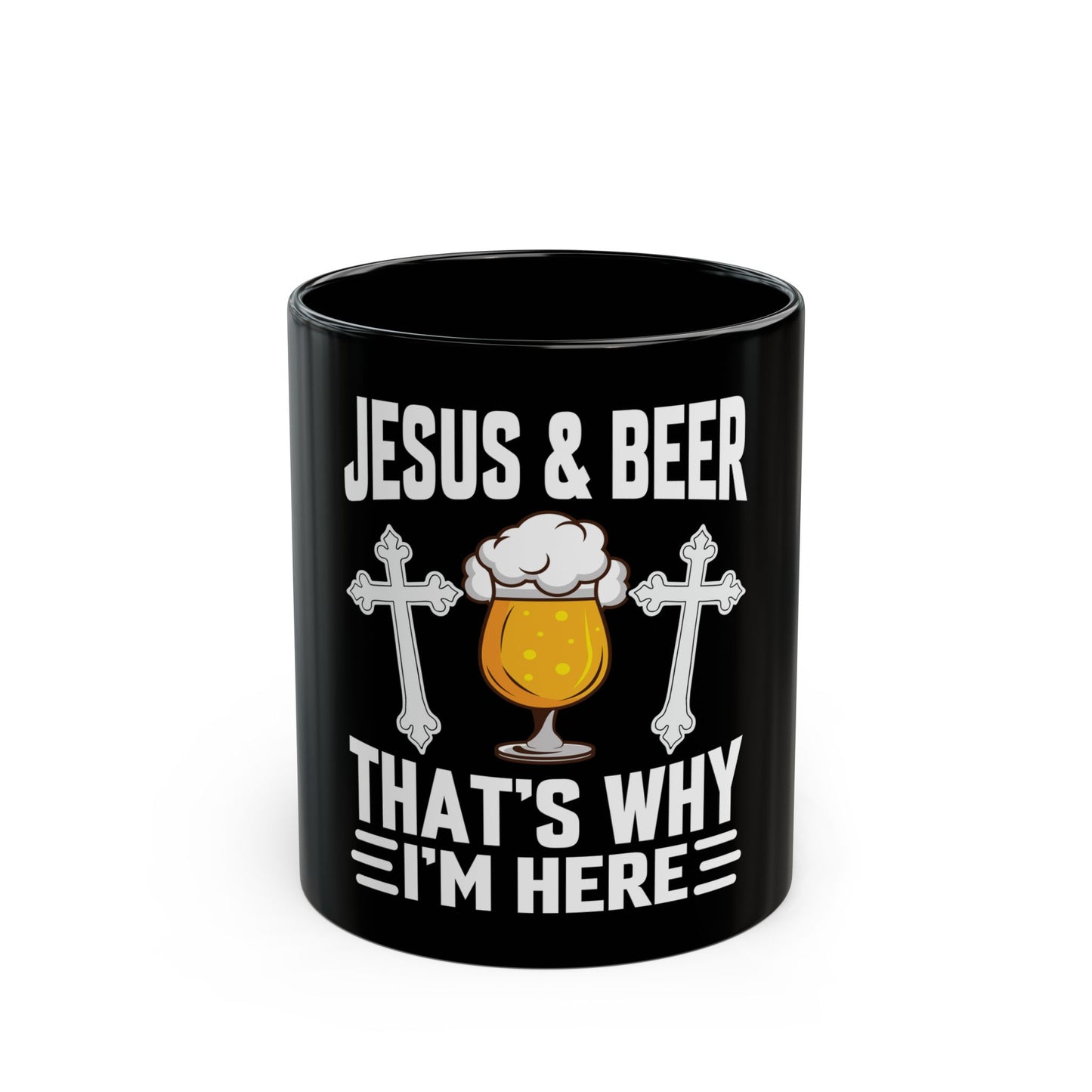 Jesus & Beer That's Why I'm Here Ceramic Mug