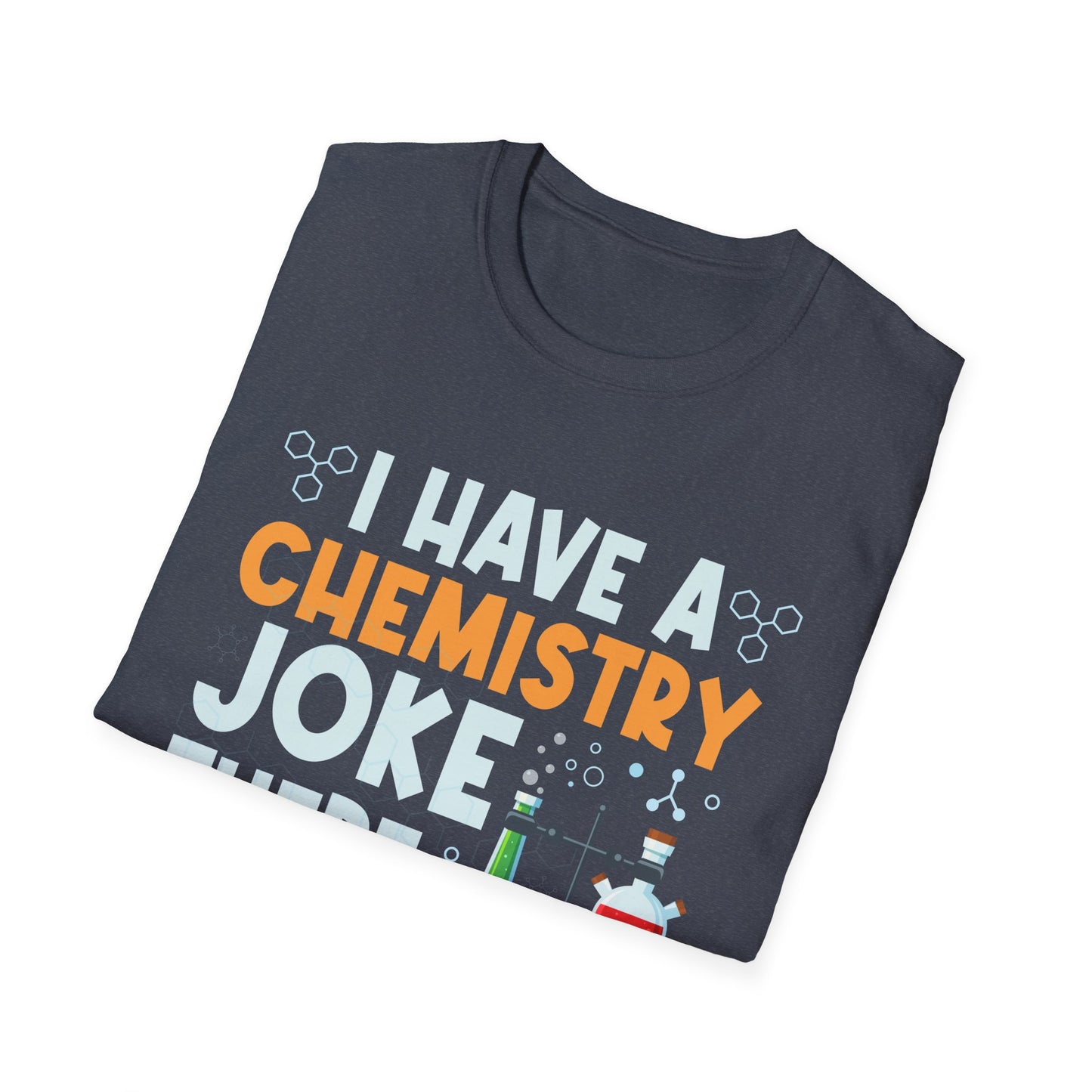 I Have A Chemistry Joke There Was No Reaction Science Humor T-Shirt