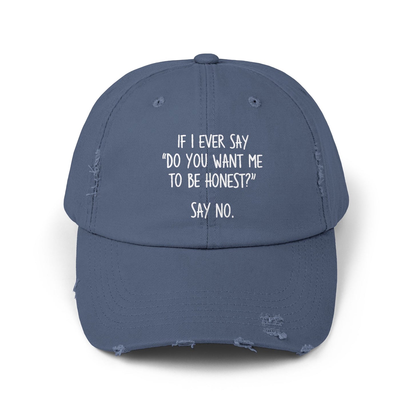If I Ever Say Do You Want Me To Be Honest Say No Cap