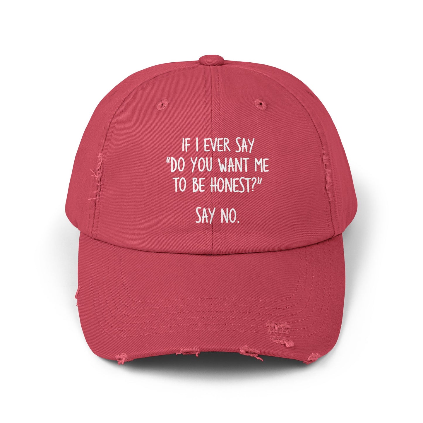 If I Ever Say Do You Want Me To Be Honest Say No Cap