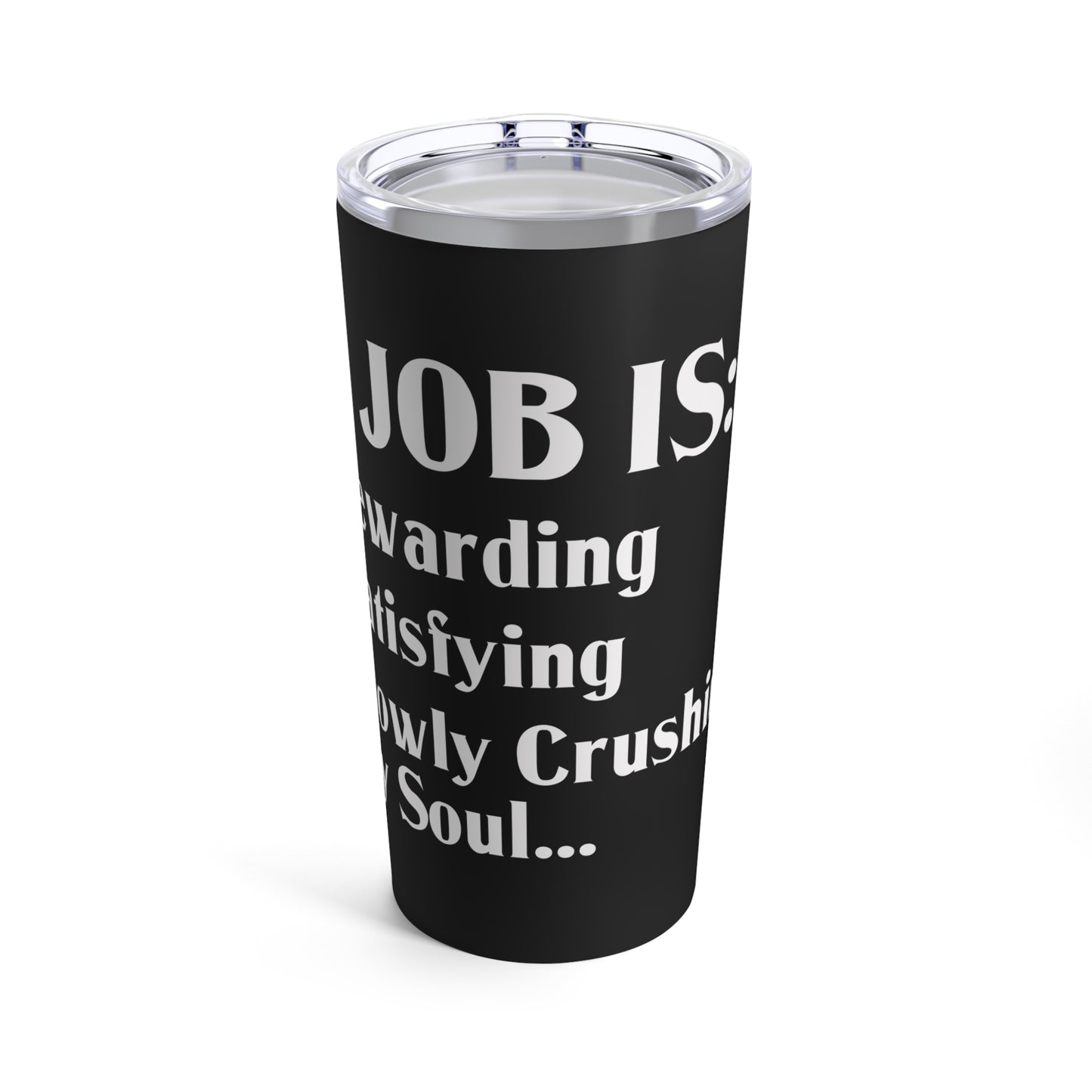 My Job Is Slowly Crushing My Soul Office Humor Tumbler