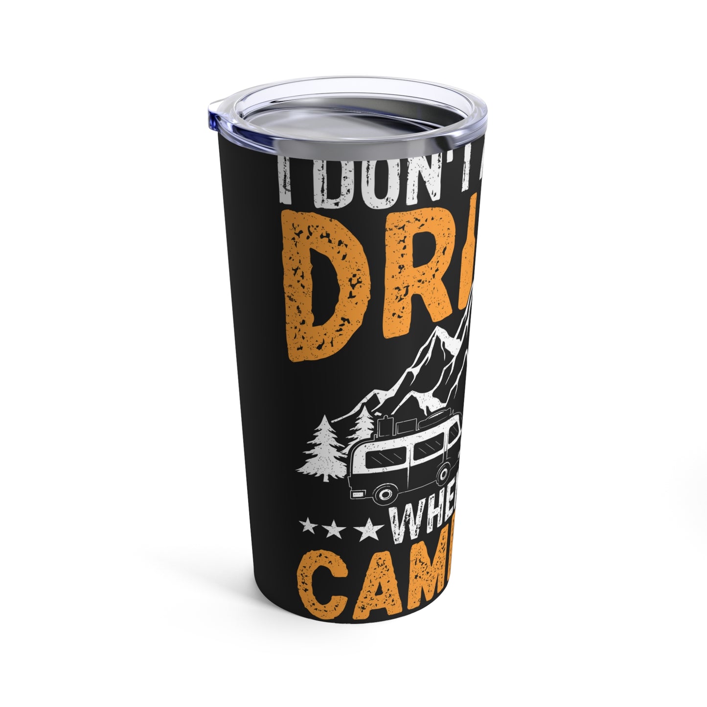I Don't Always Drink When I'm Camping Oh Wait Yes I Do Tumbler