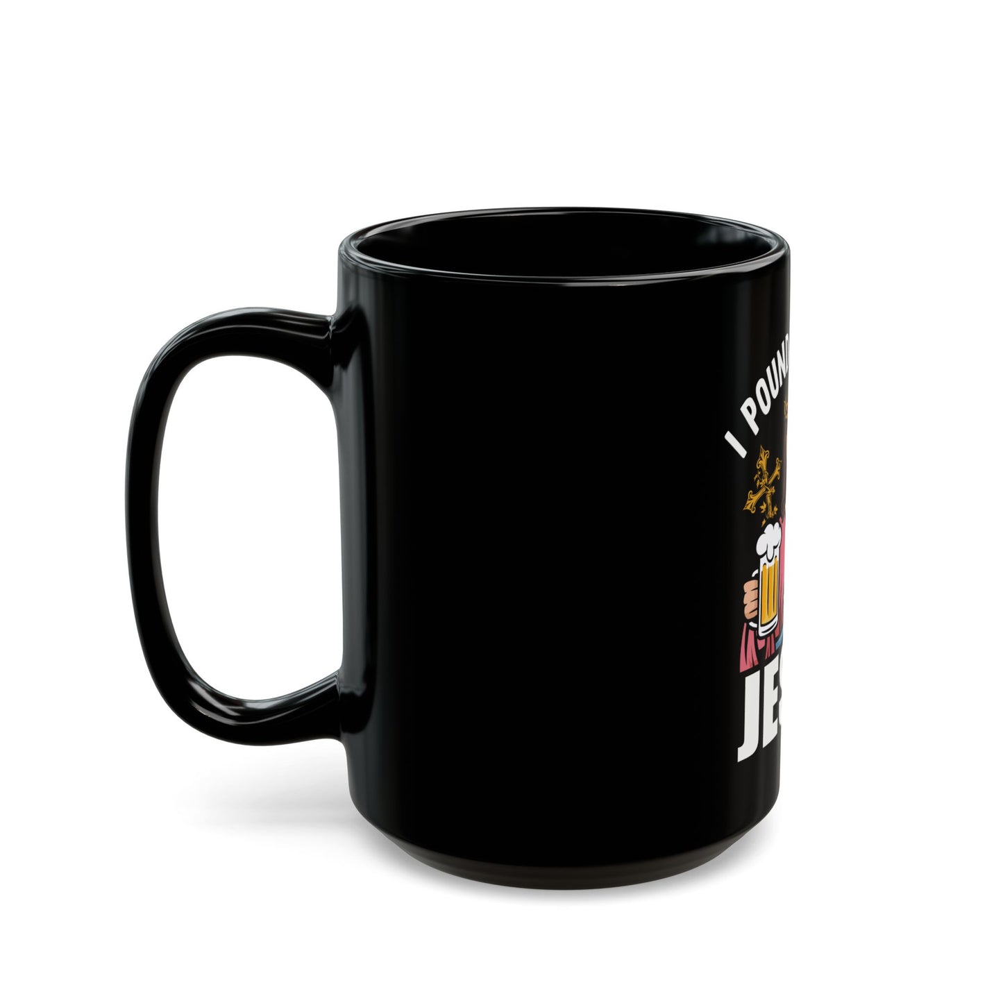 I Pound Beers For Jesus Humorous Bold Statement Ceramic Mug