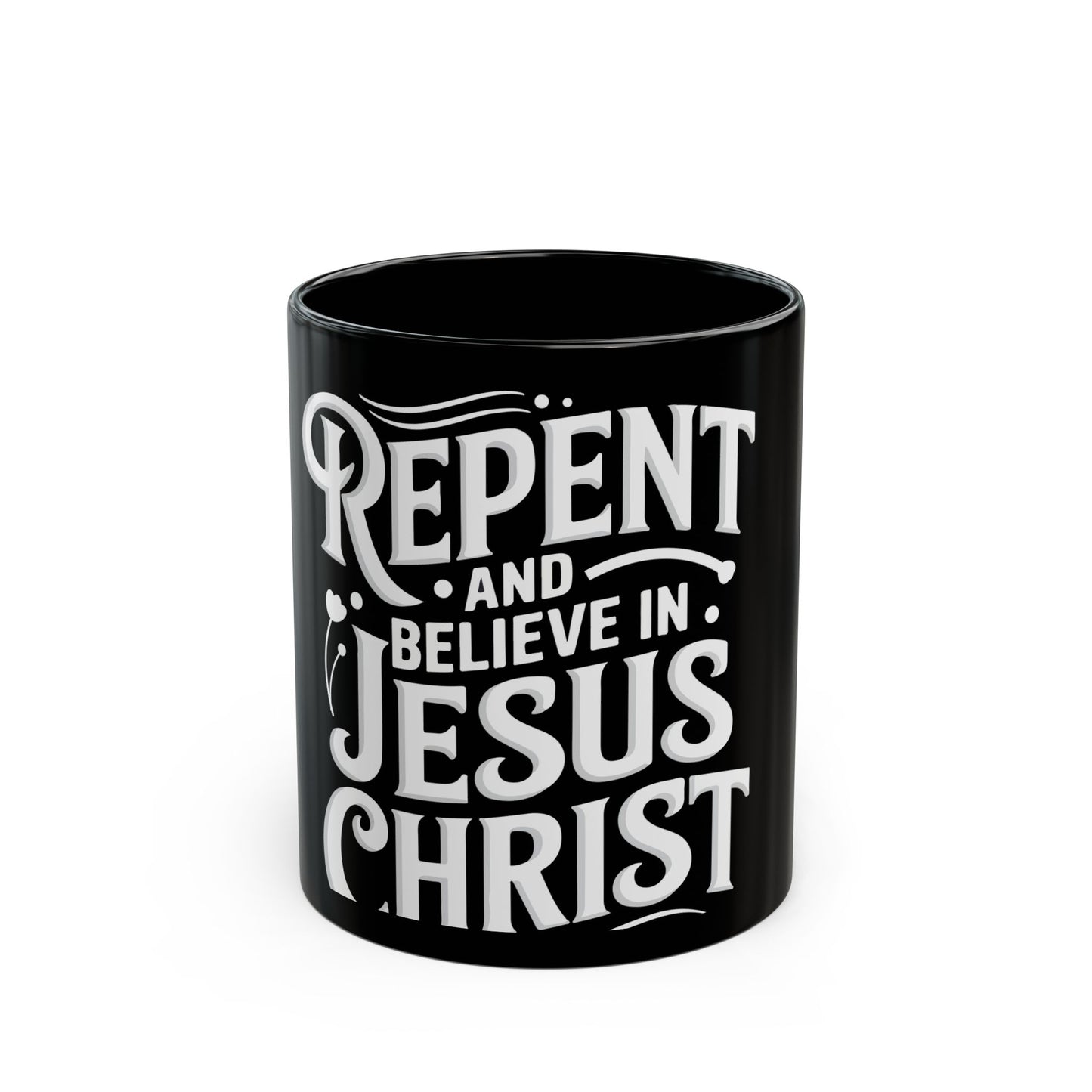 Repent and Believe in Jesus Christ Inspirational Message Ceramic Mug