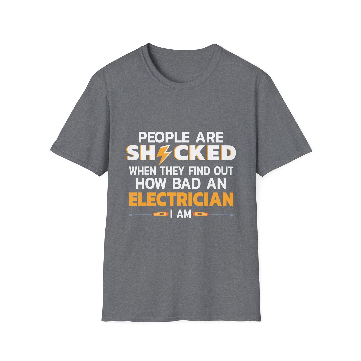People Are Shocked When They Find Out How Bad An Electrician I Am T-Shirt
