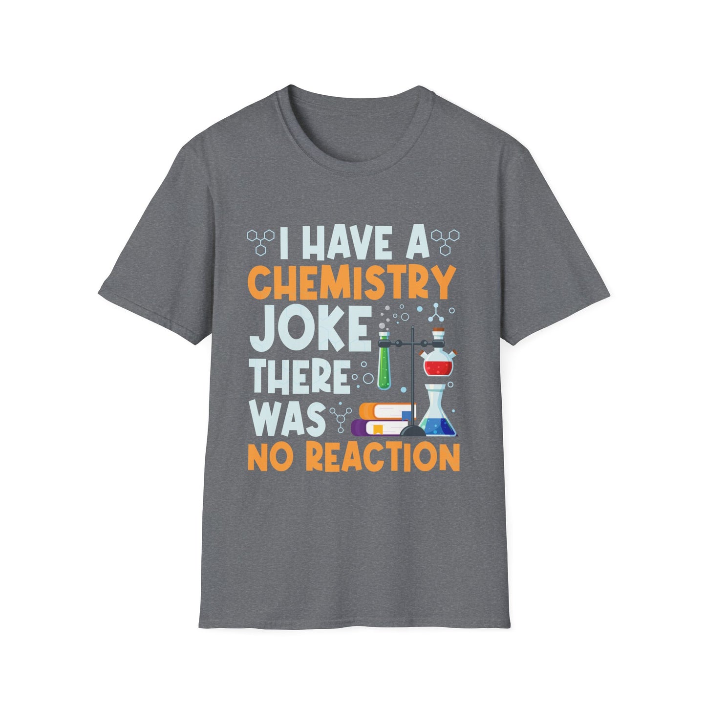 I Have A Chemistry Joke There Was No Reaction Science Humor T-Shirt