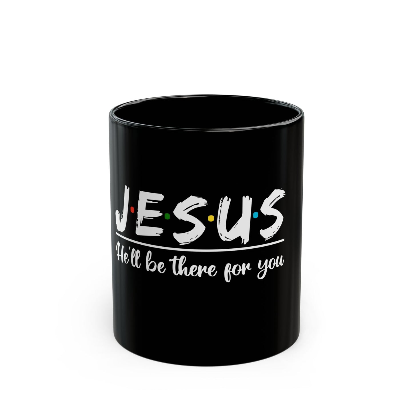 Jesus He'll Be There For You Faithful Message Ceramic Mug