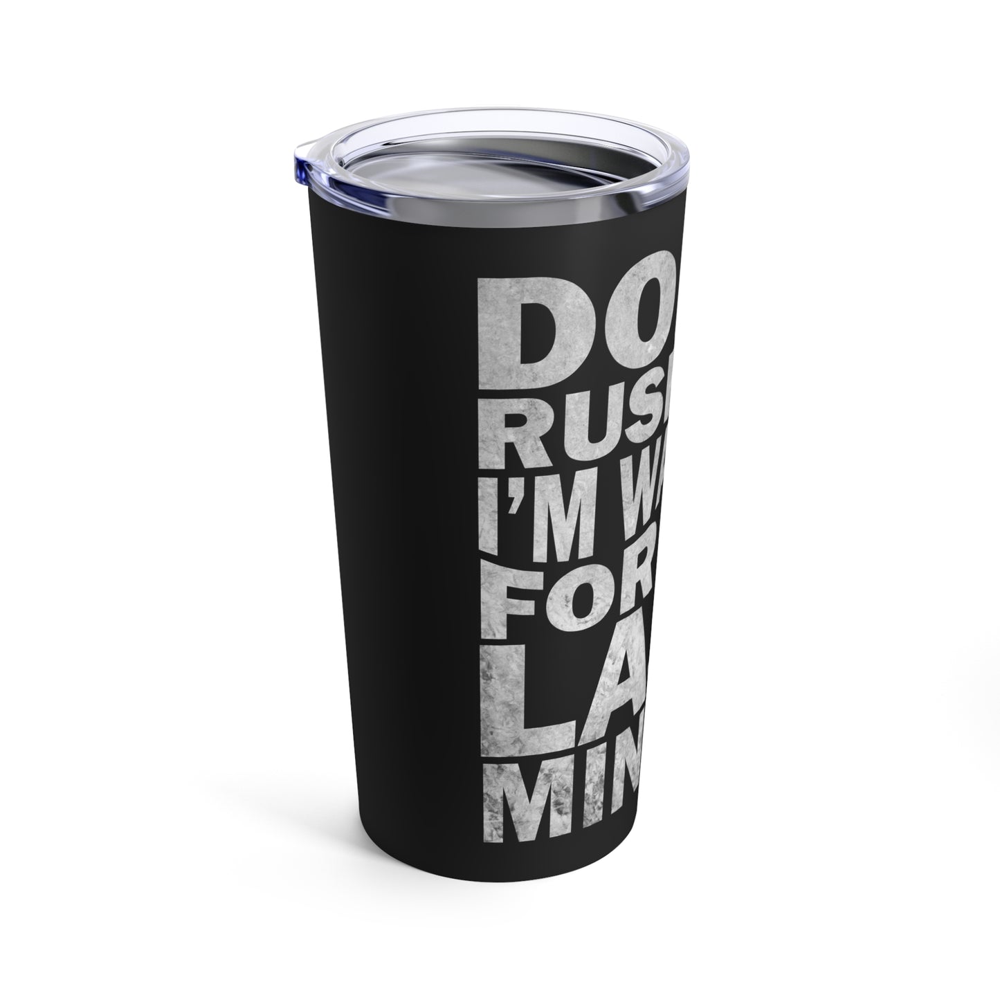 Don't Rush Me I'm Waiting for the Last Minute Tumbler
