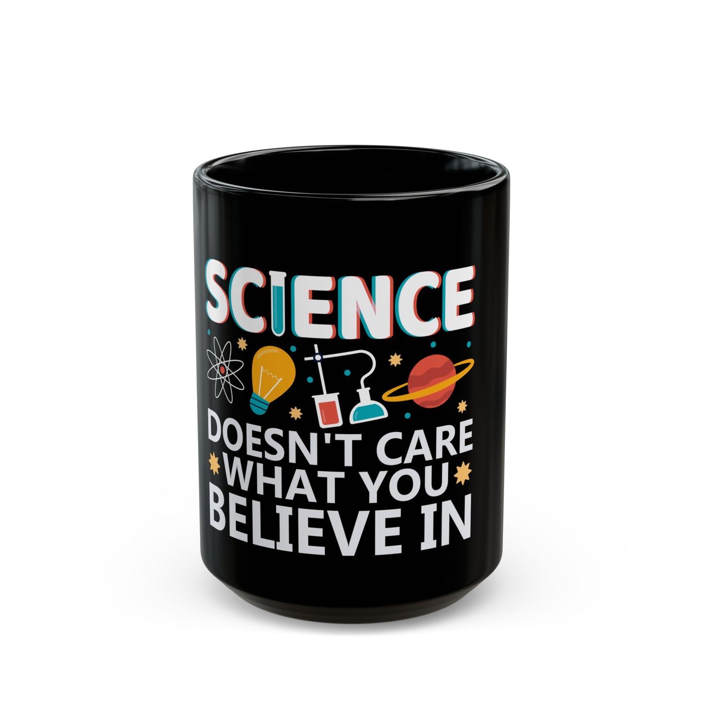 Science Doesn't Care What You Believe In - Celebrate Curiosity and Facts Ceramic Mug