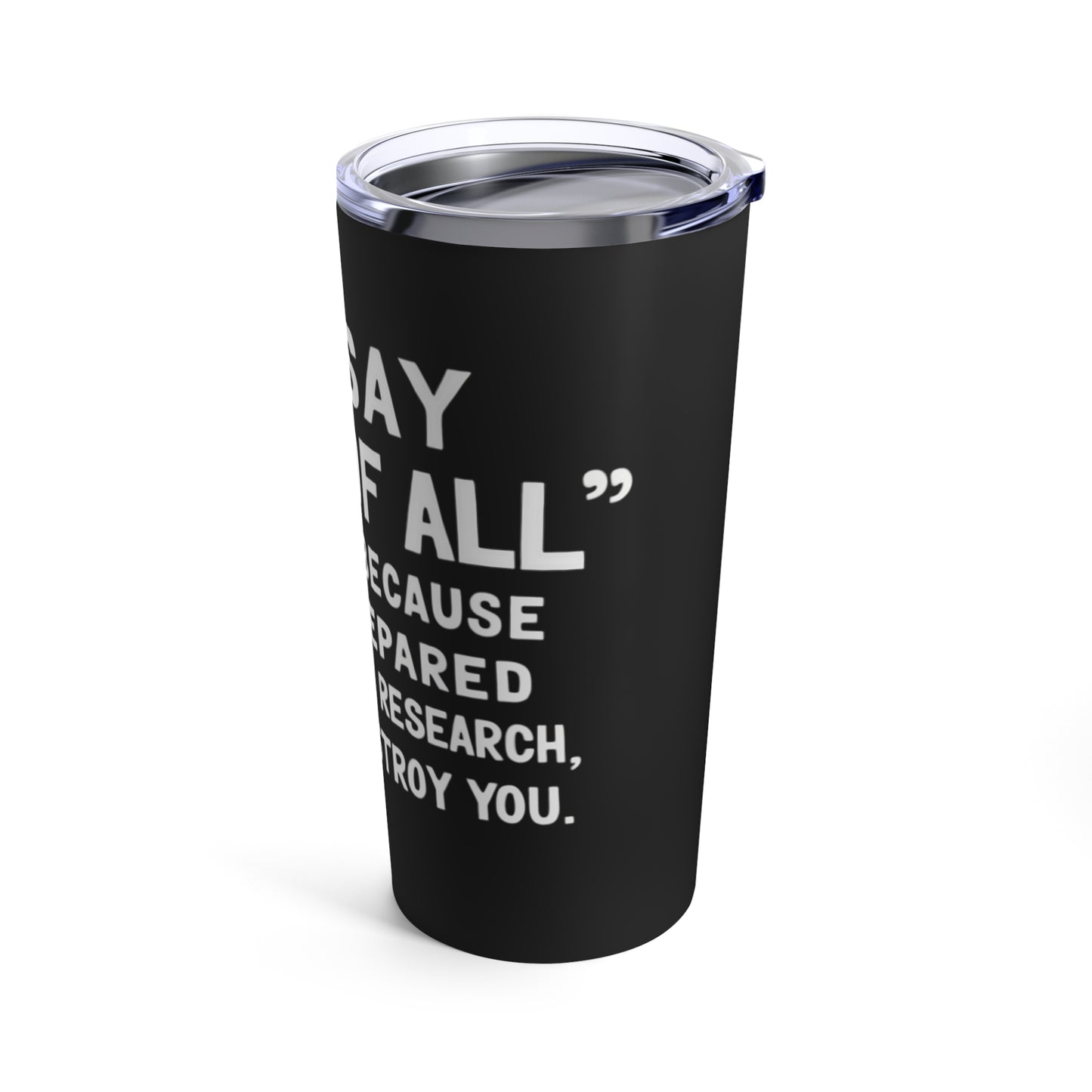 If I Say First Of All Run Away Tumbler