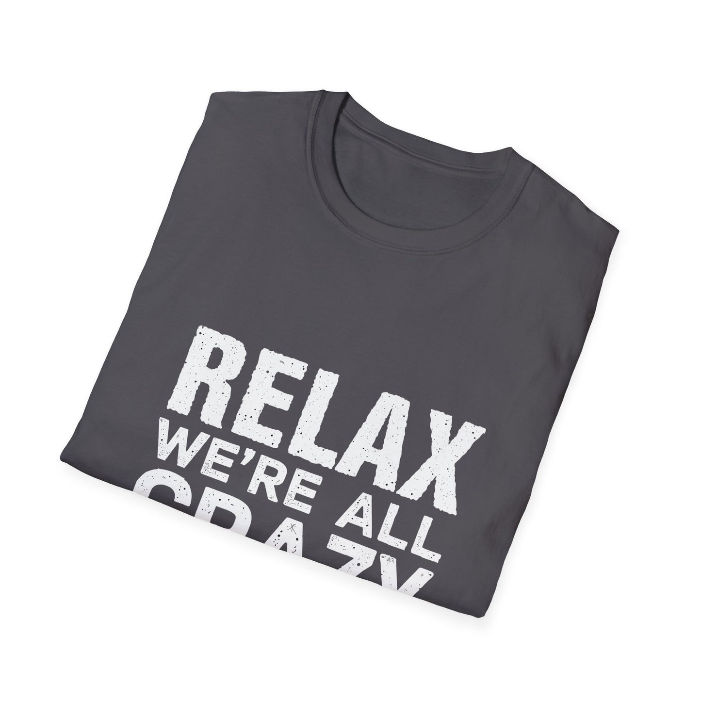 Relax We're All Crazy It's Not A Competition T-Shirt