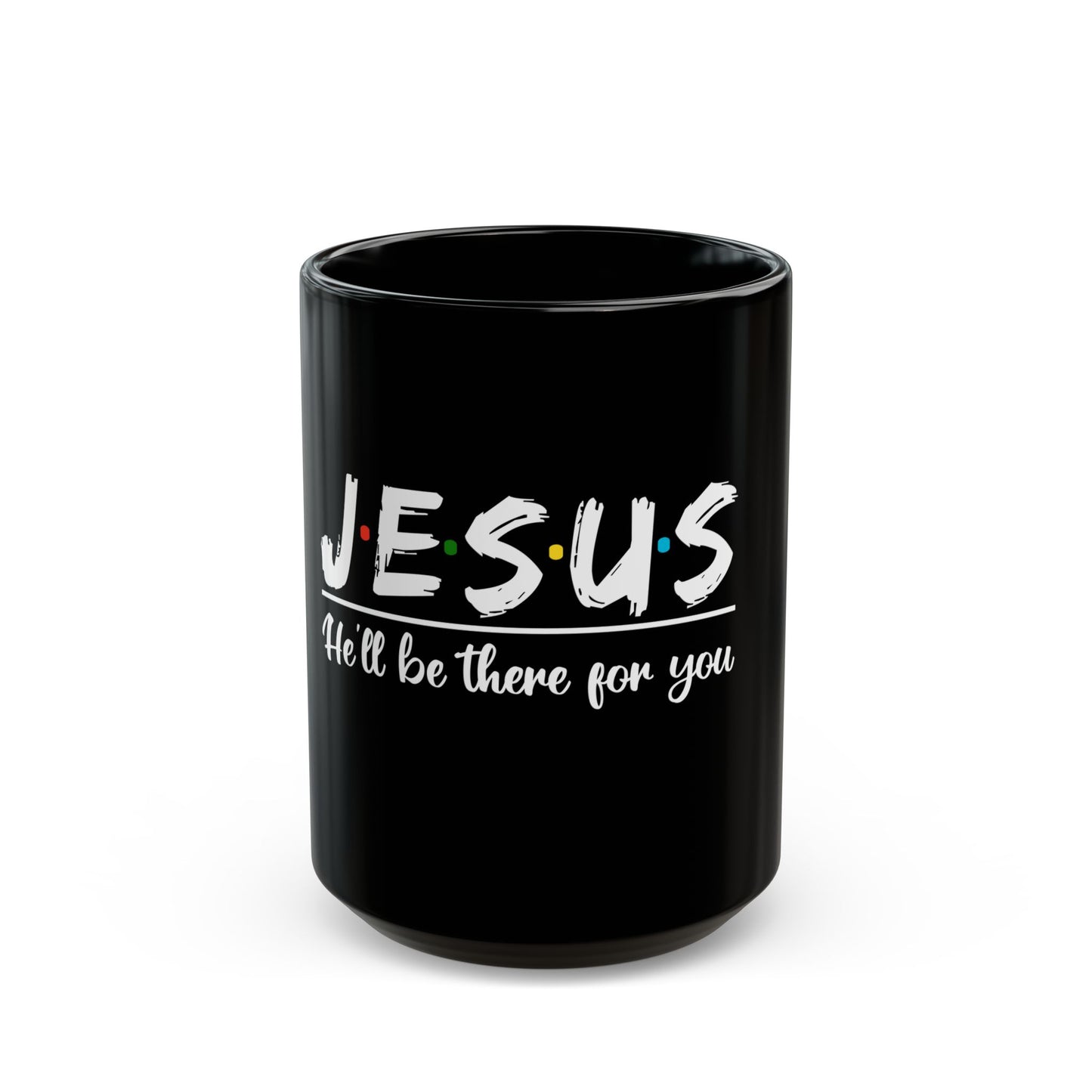 Jesus He'll Be There For You Faithful Message Ceramic Mug