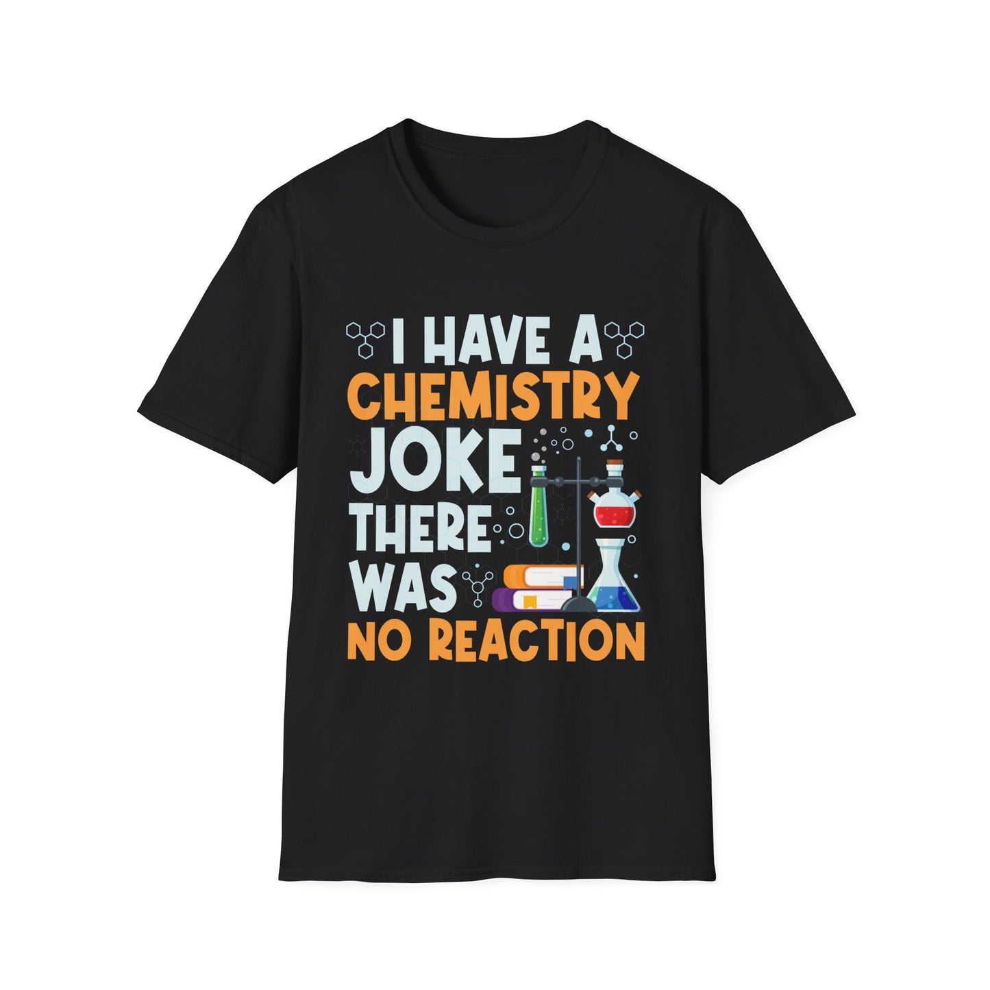 I Have A Chemistry Joke There Was No Reaction Science Humor T-Shirt
