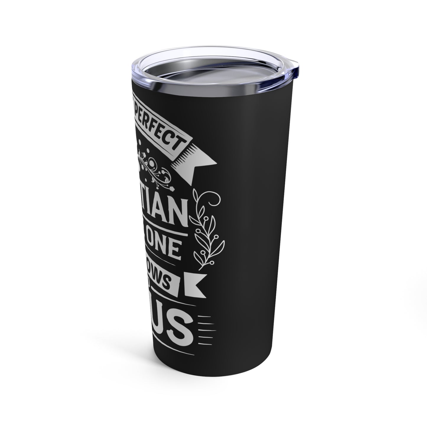 I'm Not That Perfect Christian I'm The One Who Knows I Need Jesus Tumbler