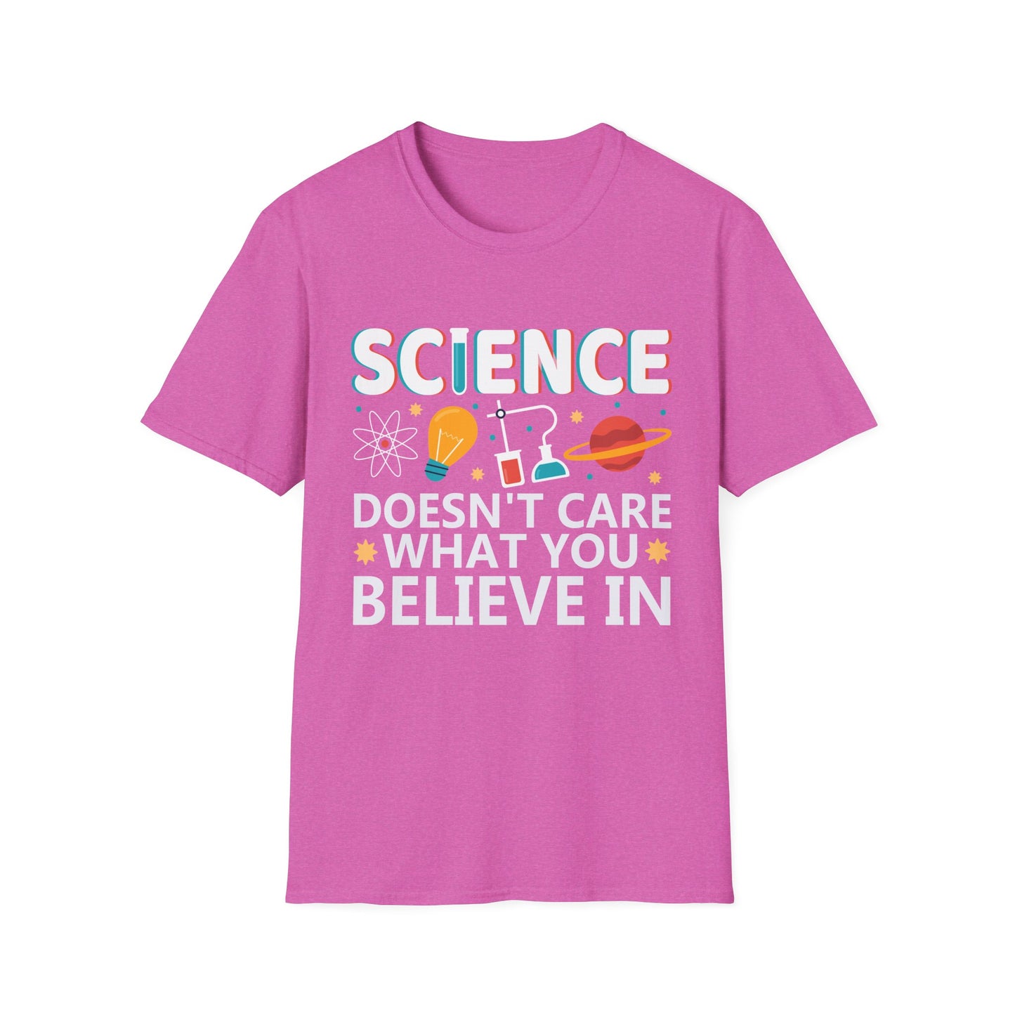 Science Doesn't Care What You Believe In - Celebrate Curiosity and Facts T-Shirt