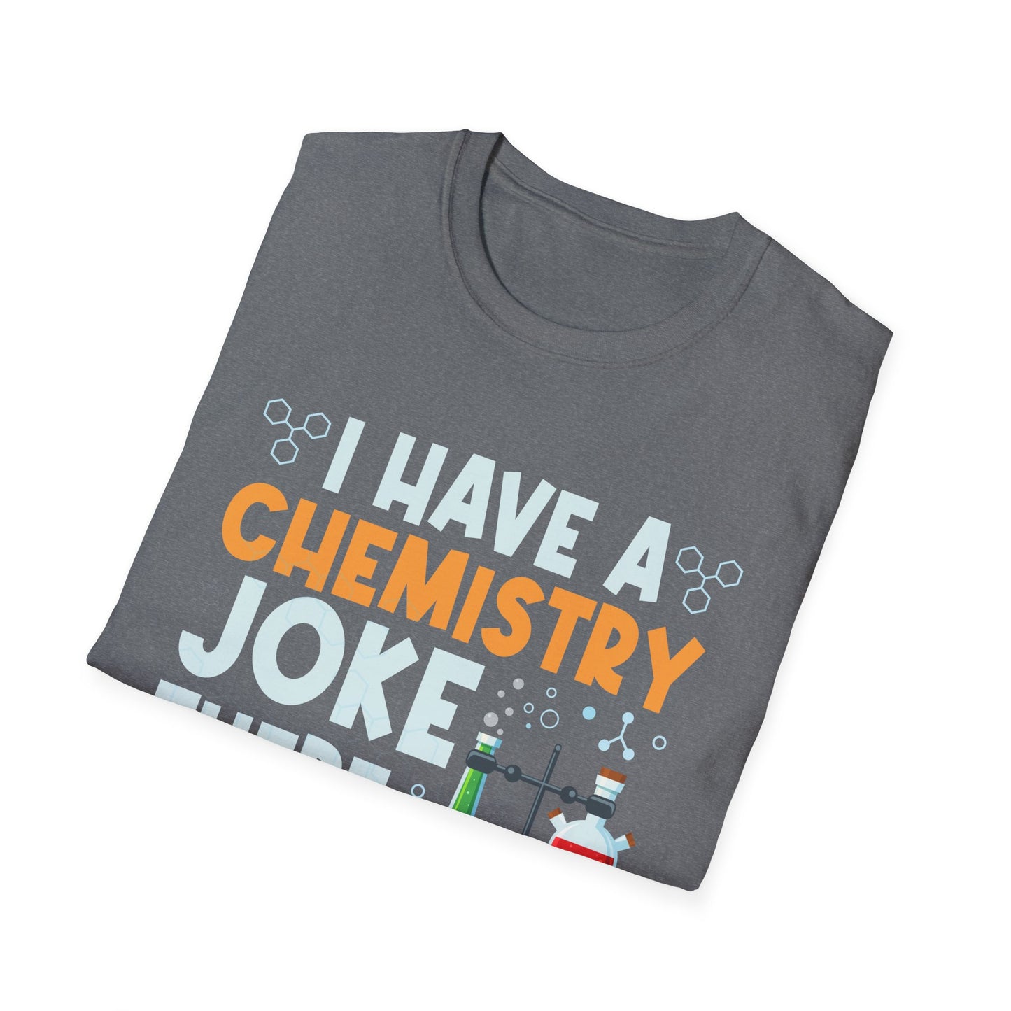I Have A Chemistry Joke There Was No Reaction Science Humor T-Shirt
