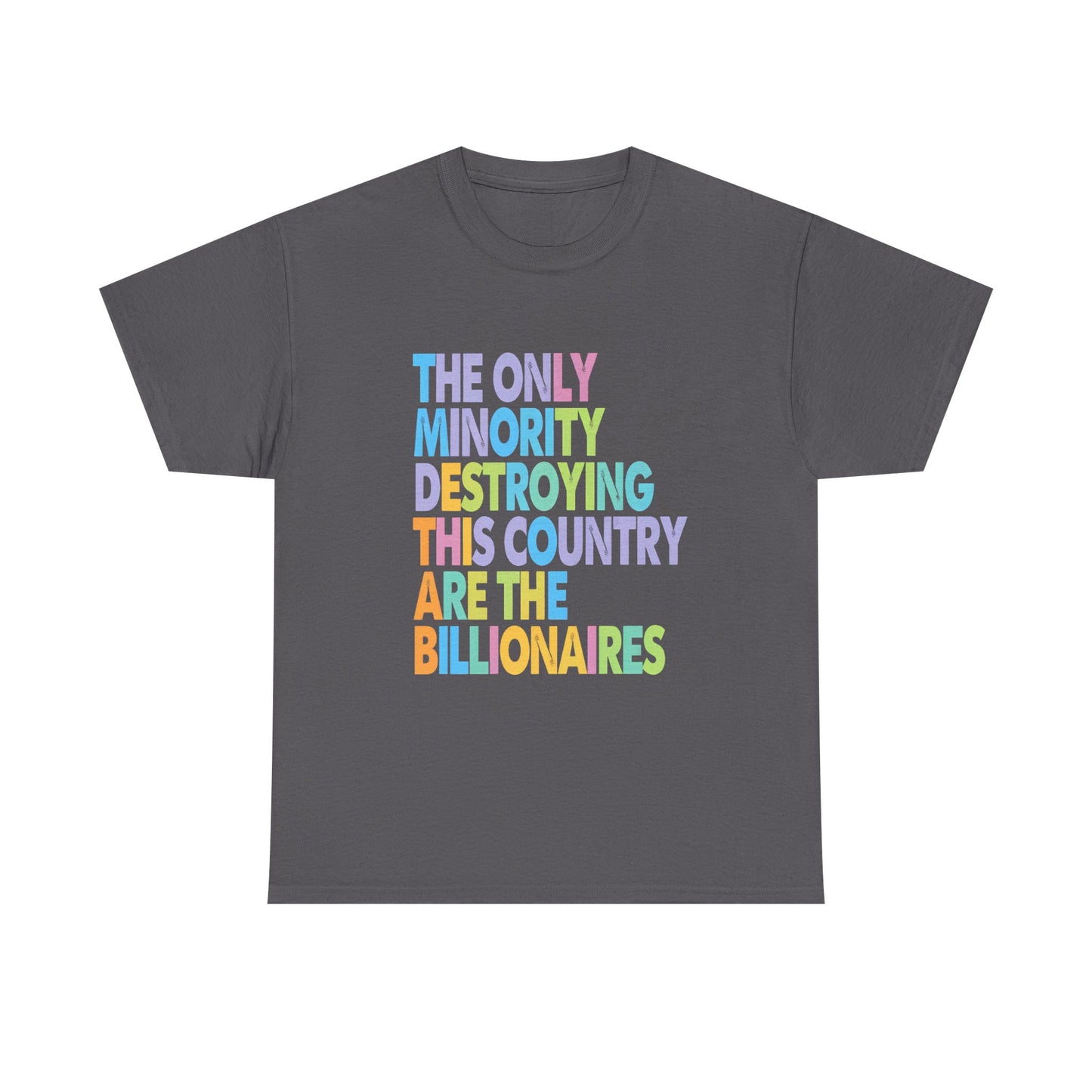Only Minority Destroying This Country Are The Billionaires Cotton Tee