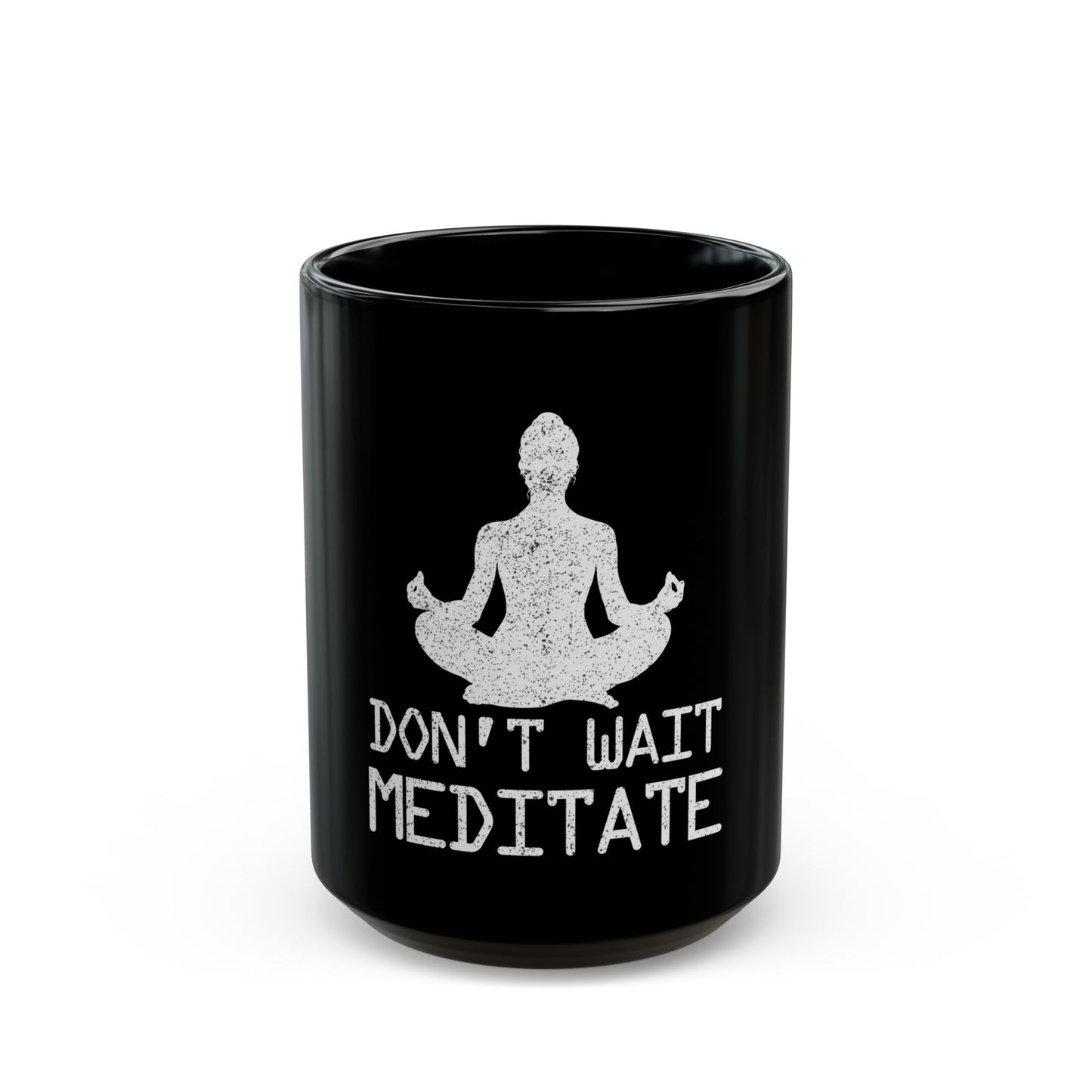 Don't Wait Meditate Zen Mindfulness Yoga Ceramic Mug