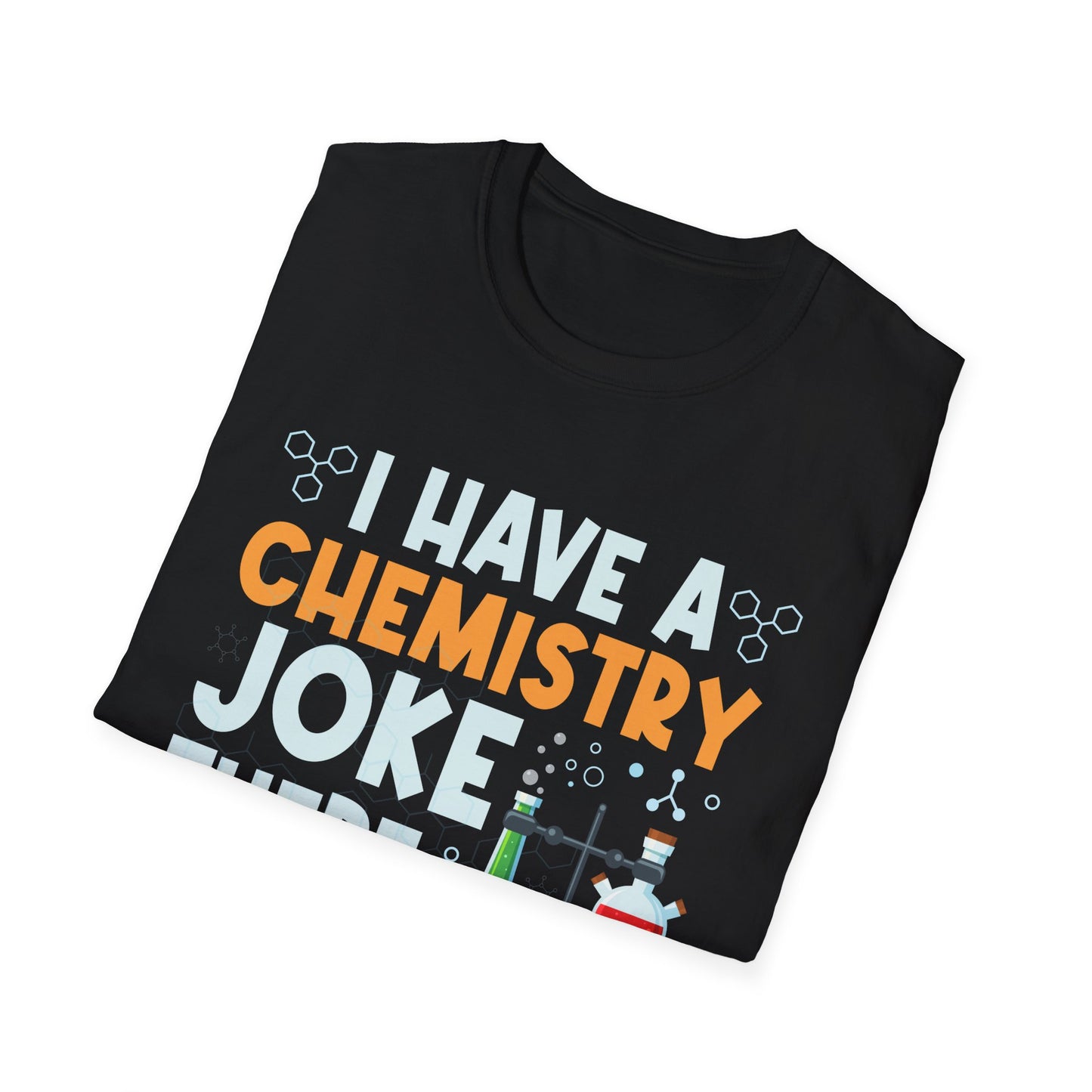 I Have A Chemistry Joke There Was No Reaction Science Humor T-Shirt