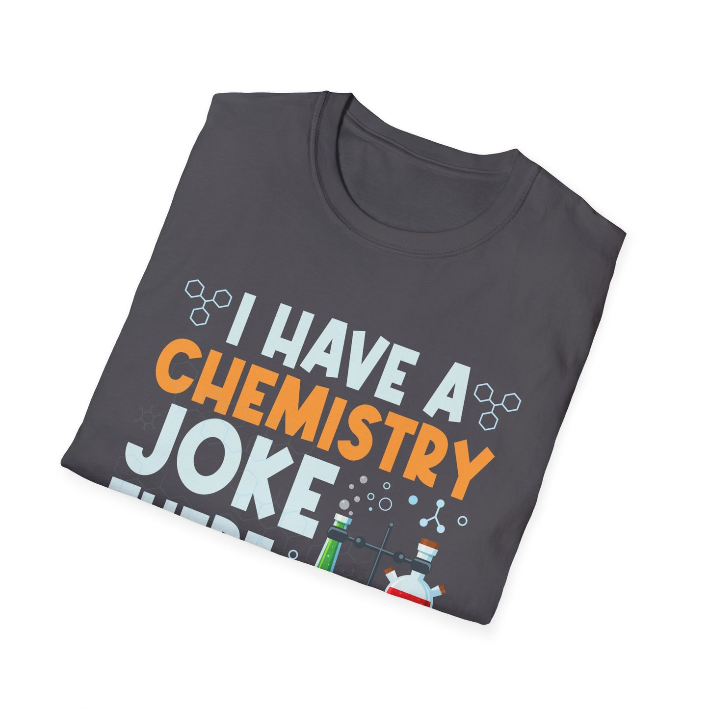 I Have A Chemistry Joke There Was No Reaction Science Humor T-Shirt