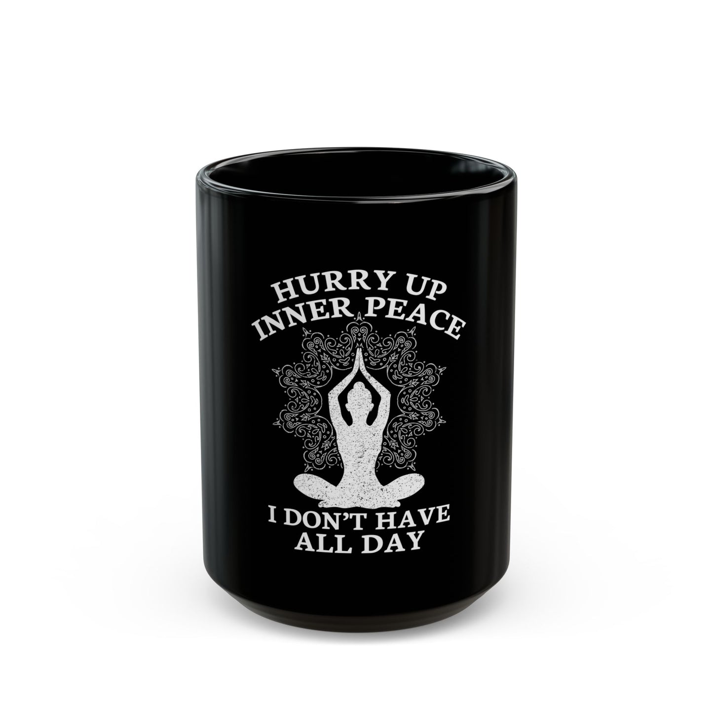 Hurry Up Inner Peace I Don't Have All Day - Humorous Yoga Meditation Ceramic Mug
