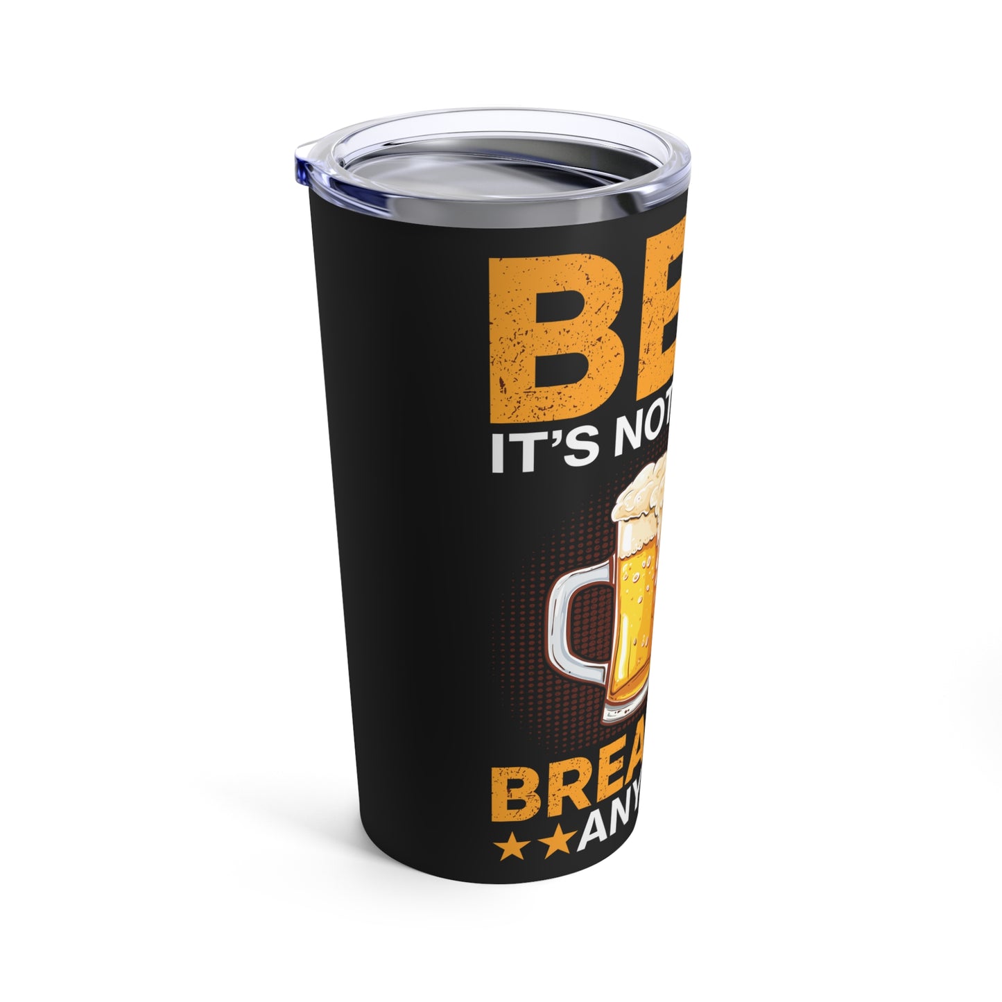 Beer It's Not Just For Breakfast Anymore - Funny Beer Lovers Design Tumbler