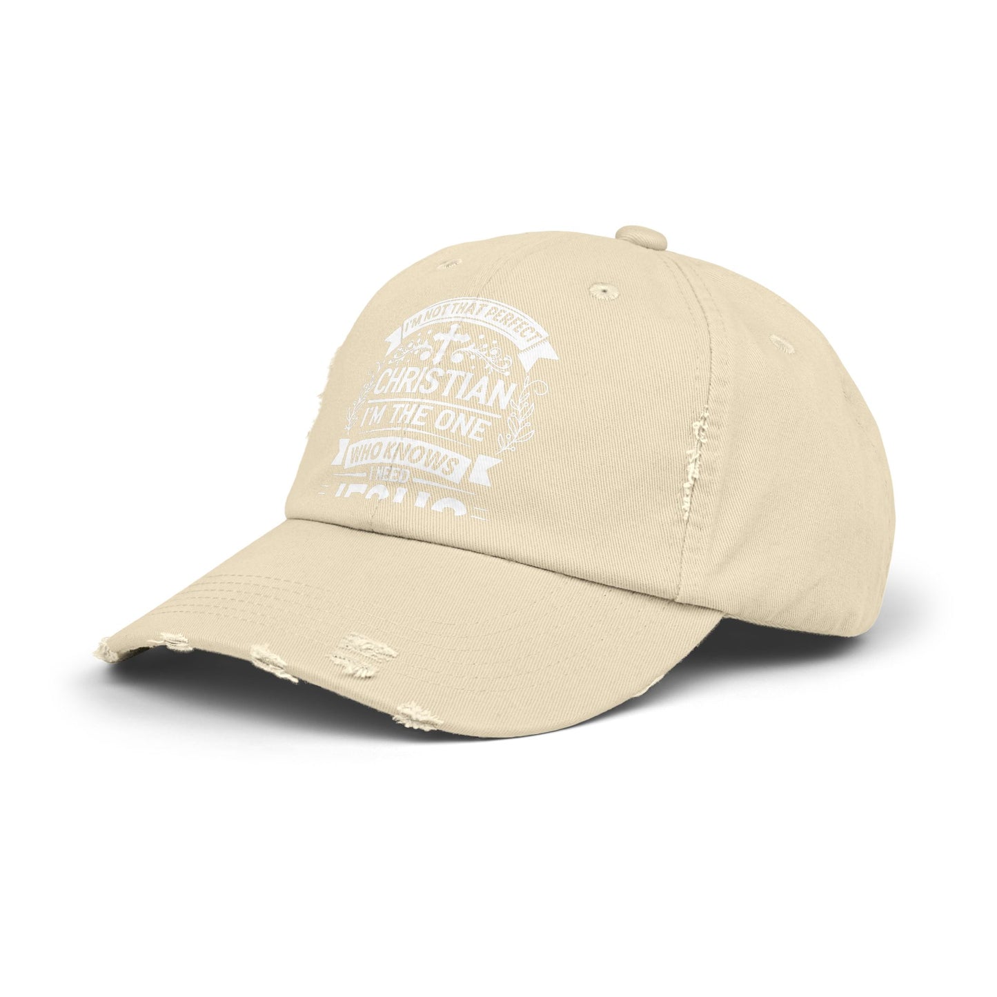 I'm Not That Perfect Christian I'm The One Who Knows I Need Jesus Cap