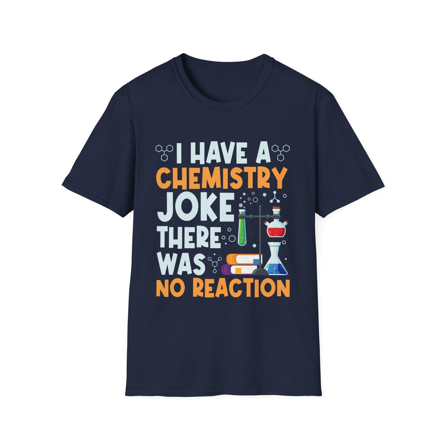 I Have A Chemistry Joke There Was No Reaction Science Humor T-Shirt