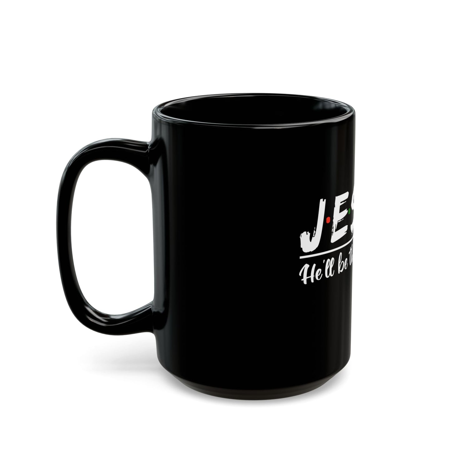 Jesus He'll Be There For You Faithful Message Ceramic Mug