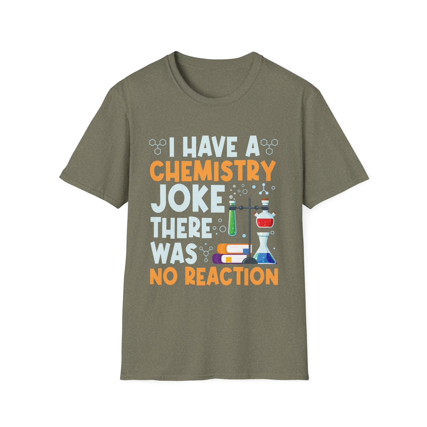 I Have A Chemistry Joke There Was No Reaction Science Humor T-Shirt