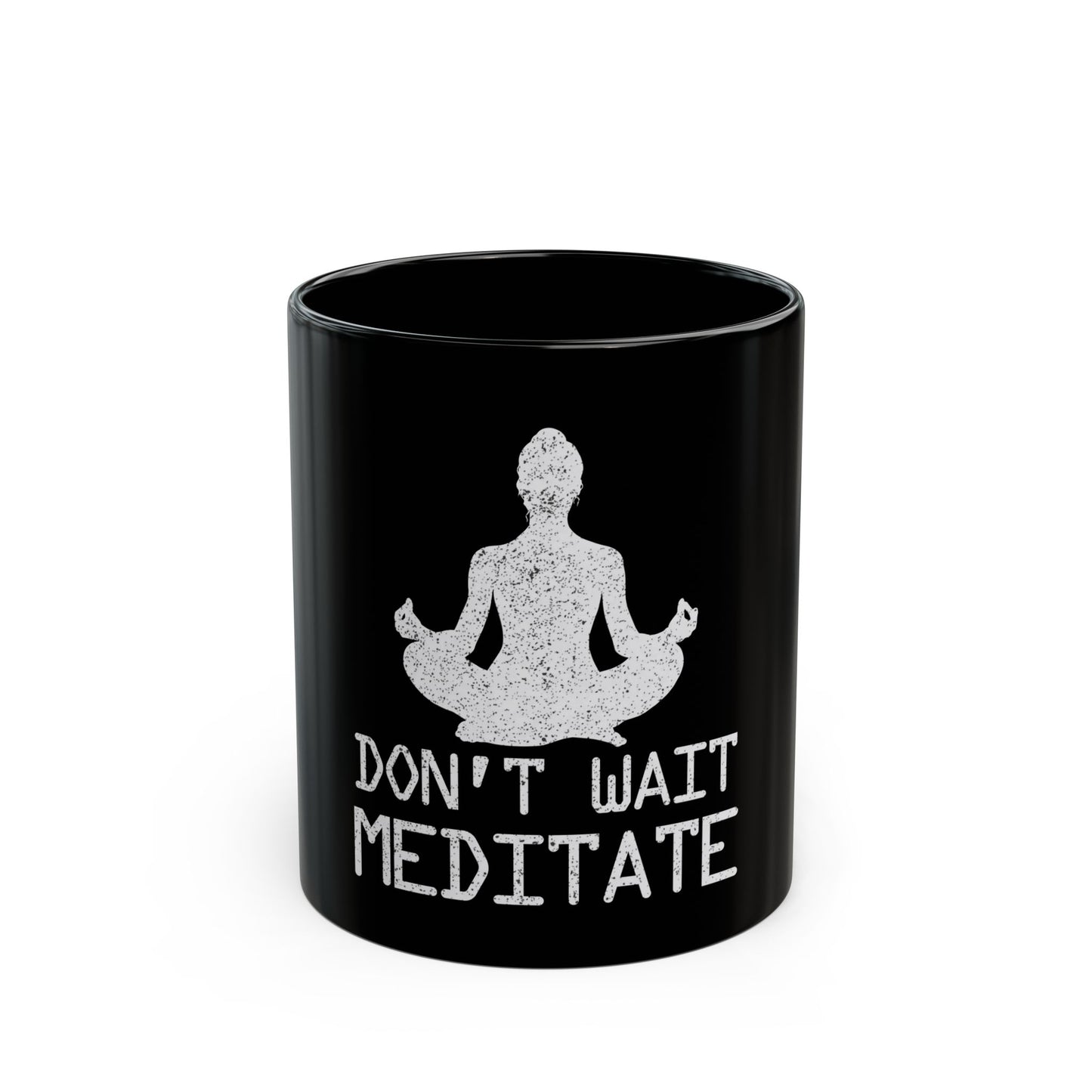 Don't Wait Meditate Zen Mindfulness Yoga Ceramic Mug