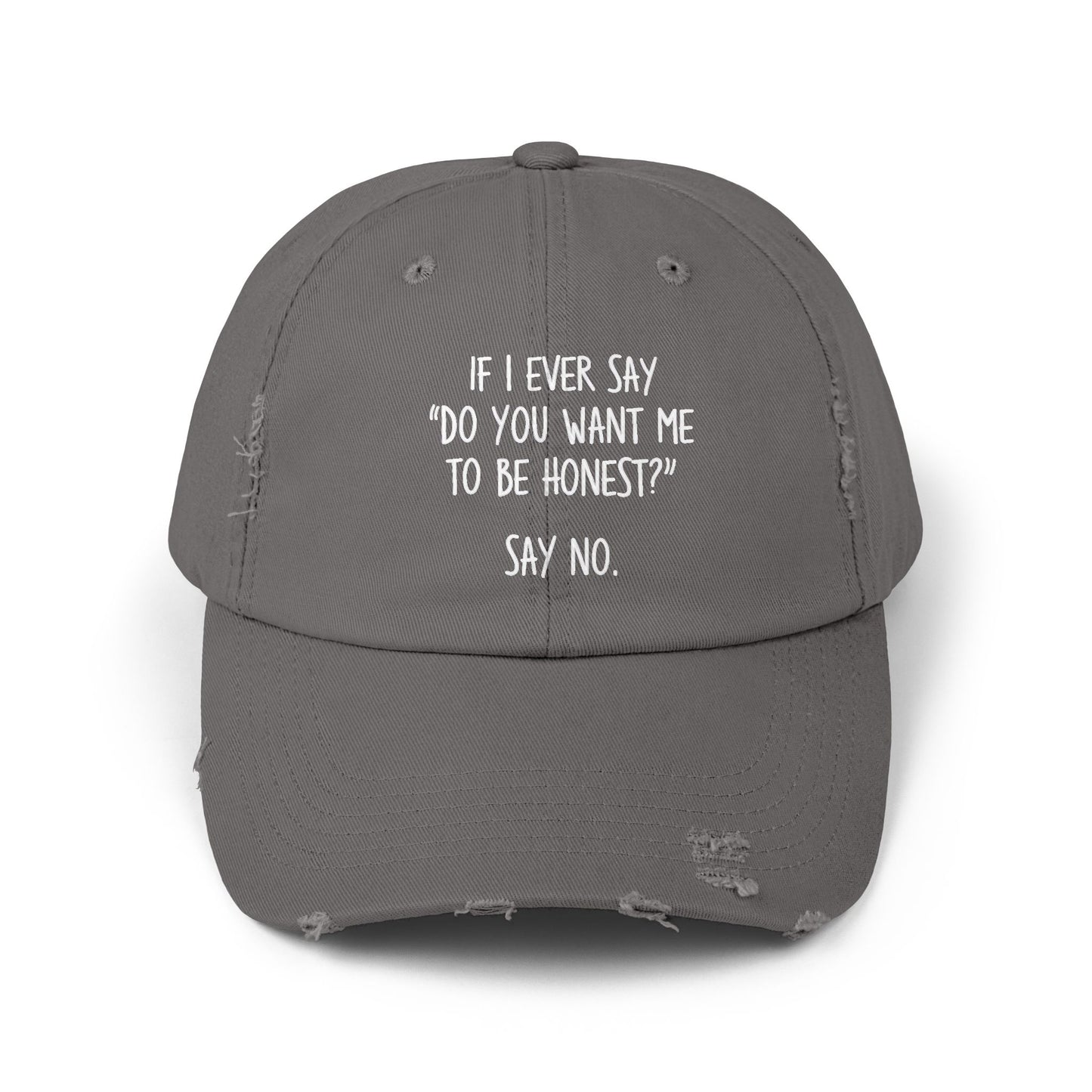 If I Ever Say Do You Want Me To Be Honest Say No Cap