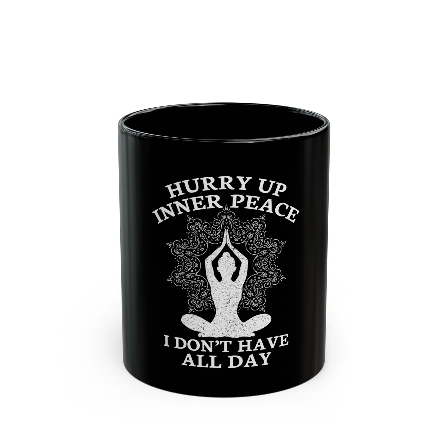 Hurry Up Inner Peace I Don't Have All Day - Humorous Yoga Meditation Ceramic Mug