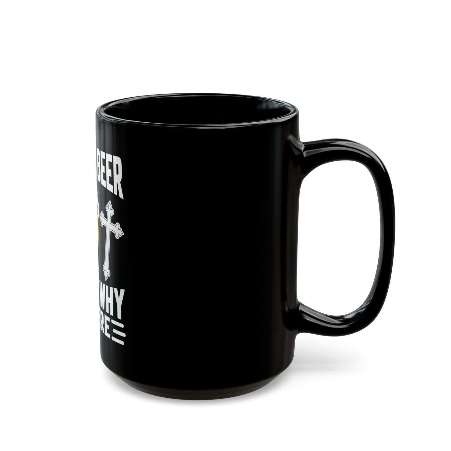 Jesus & Beer That's Why I'm Here Ceramic Mug