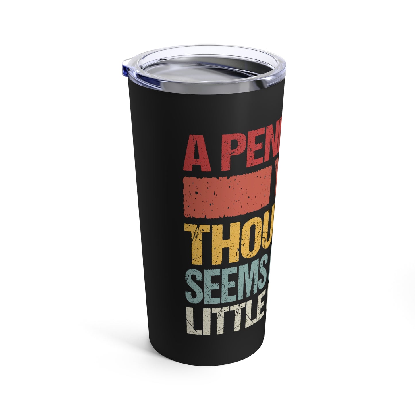 A Penny For Your Thoughts Seems A Little Pricey Tumbler