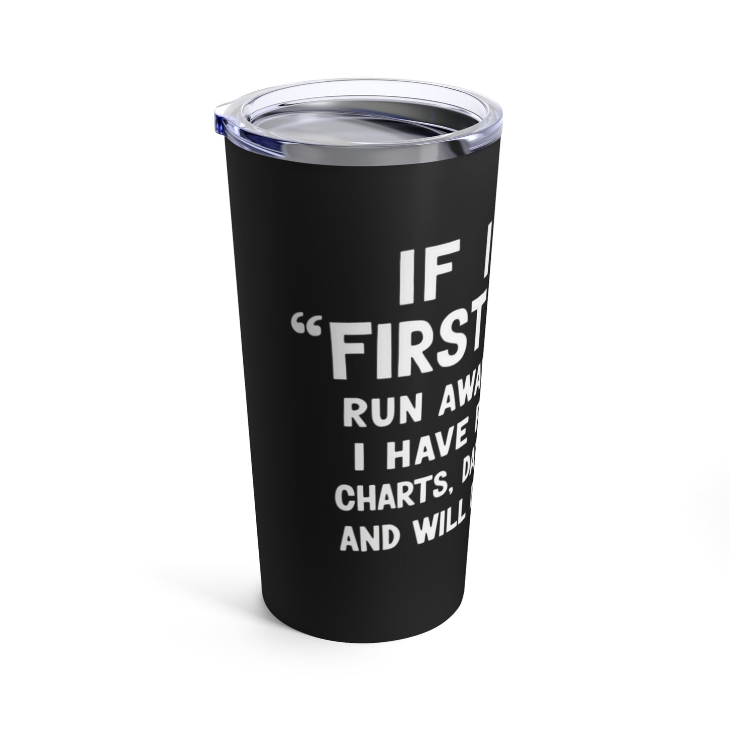 If I Say First Of All Run Away Tumbler