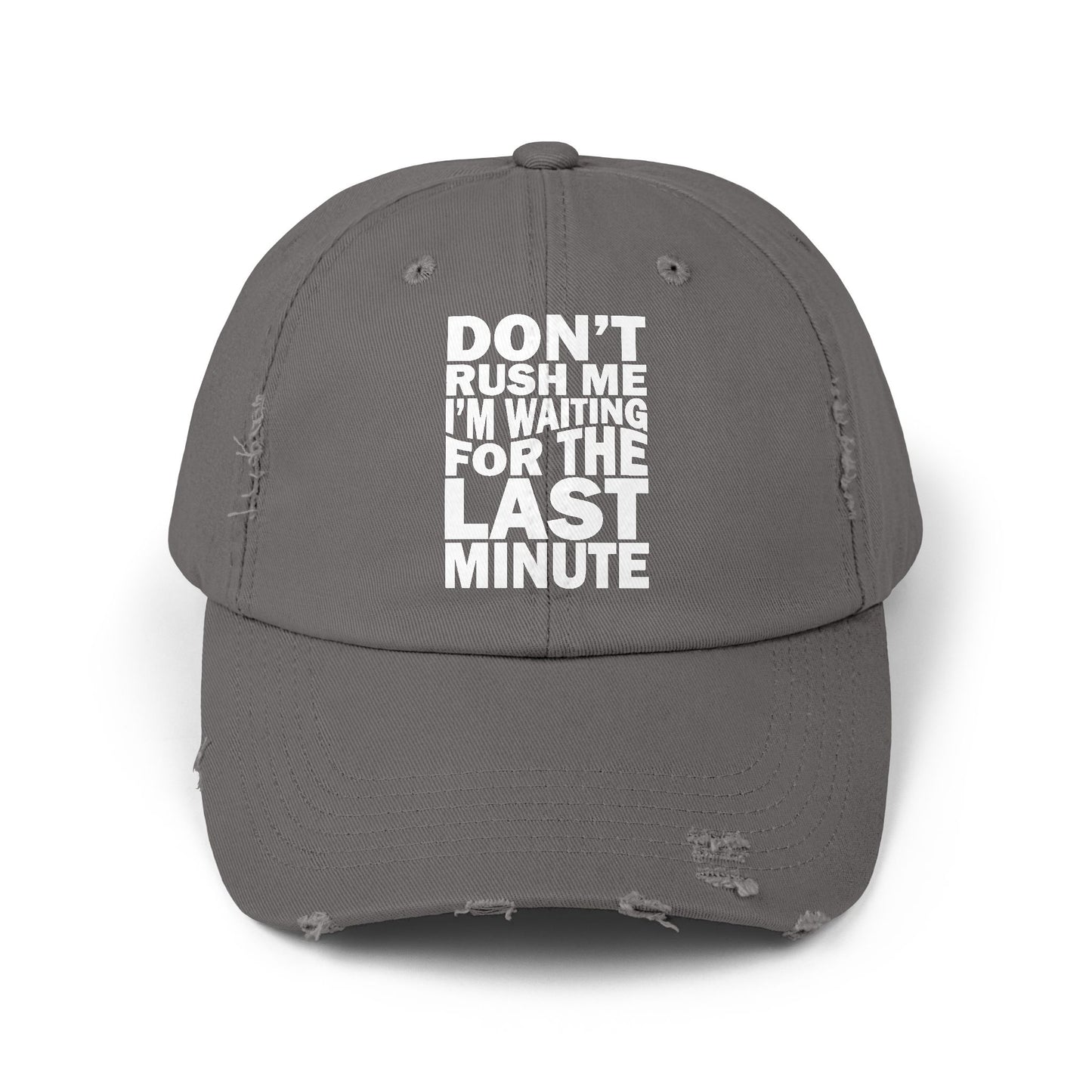 Don't Rush Me I'm Waiting for the Last Minute Cap