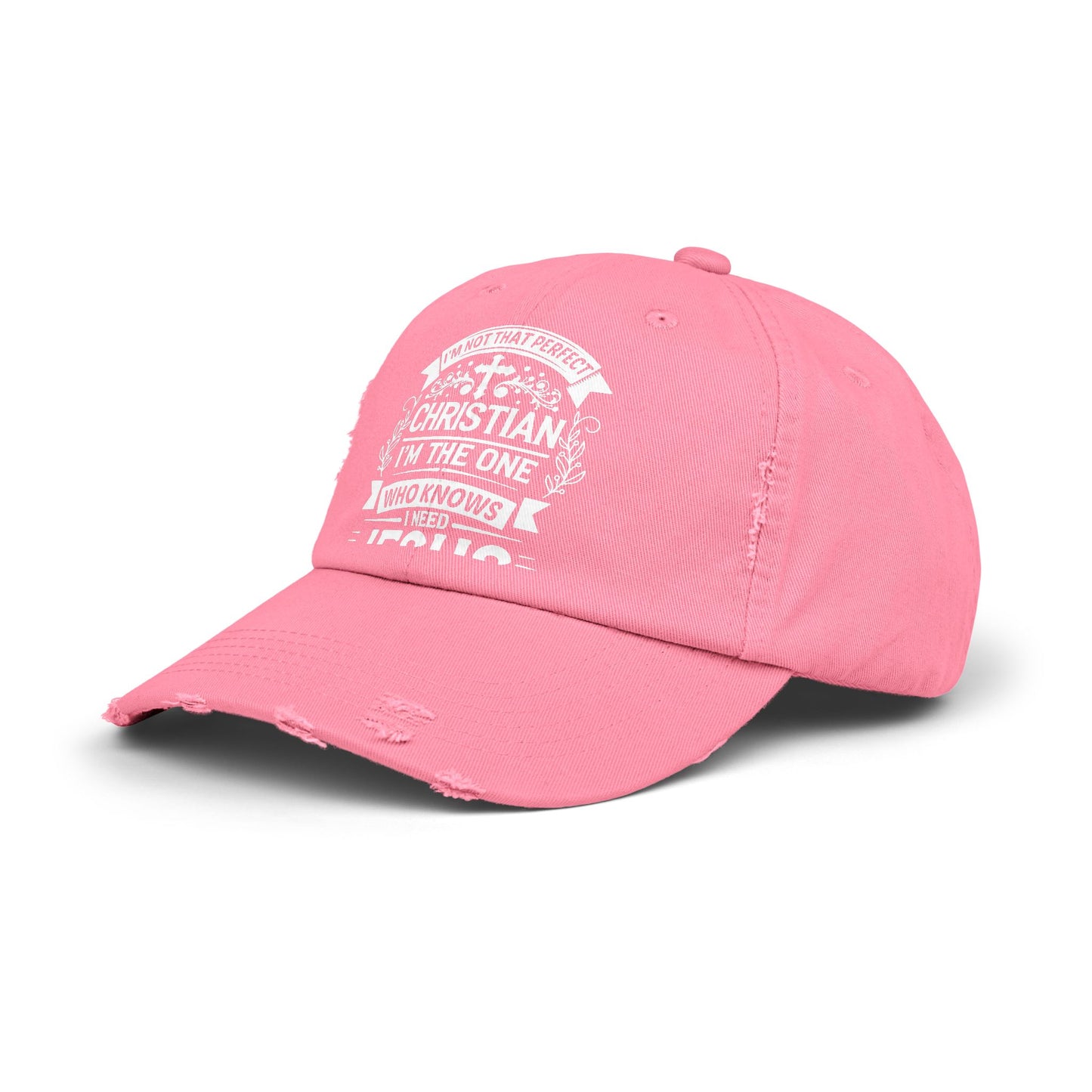 I'm Not That Perfect Christian I'm The One Who Knows I Need Jesus Cap