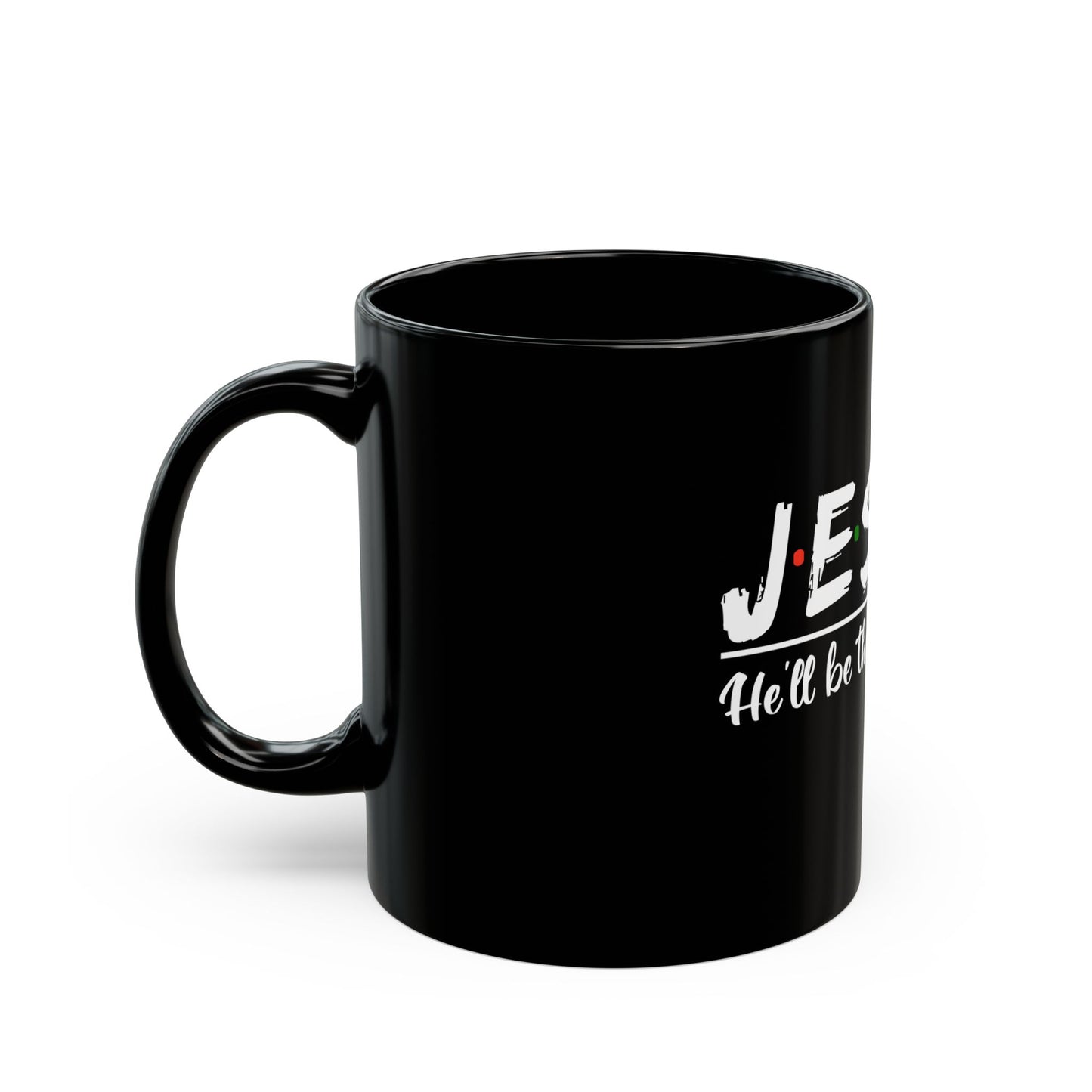 Jesus He'll Be There For You Faithful Message Ceramic Mug