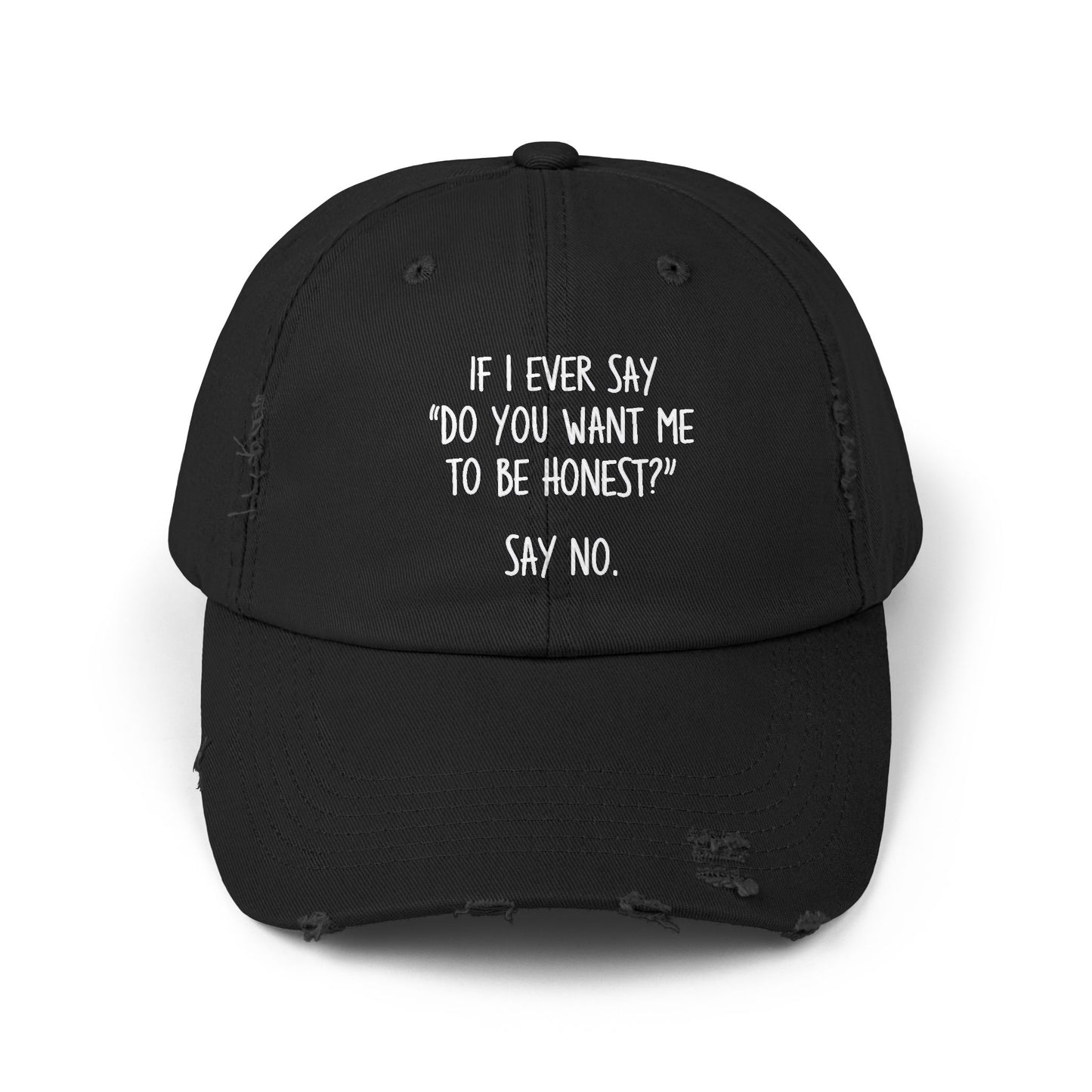 If I Ever Say Do You Want Me To Be Honest Say No Cap