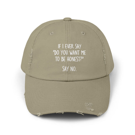 If I Ever Say Do You Want Me To Be Honest Say No Cap