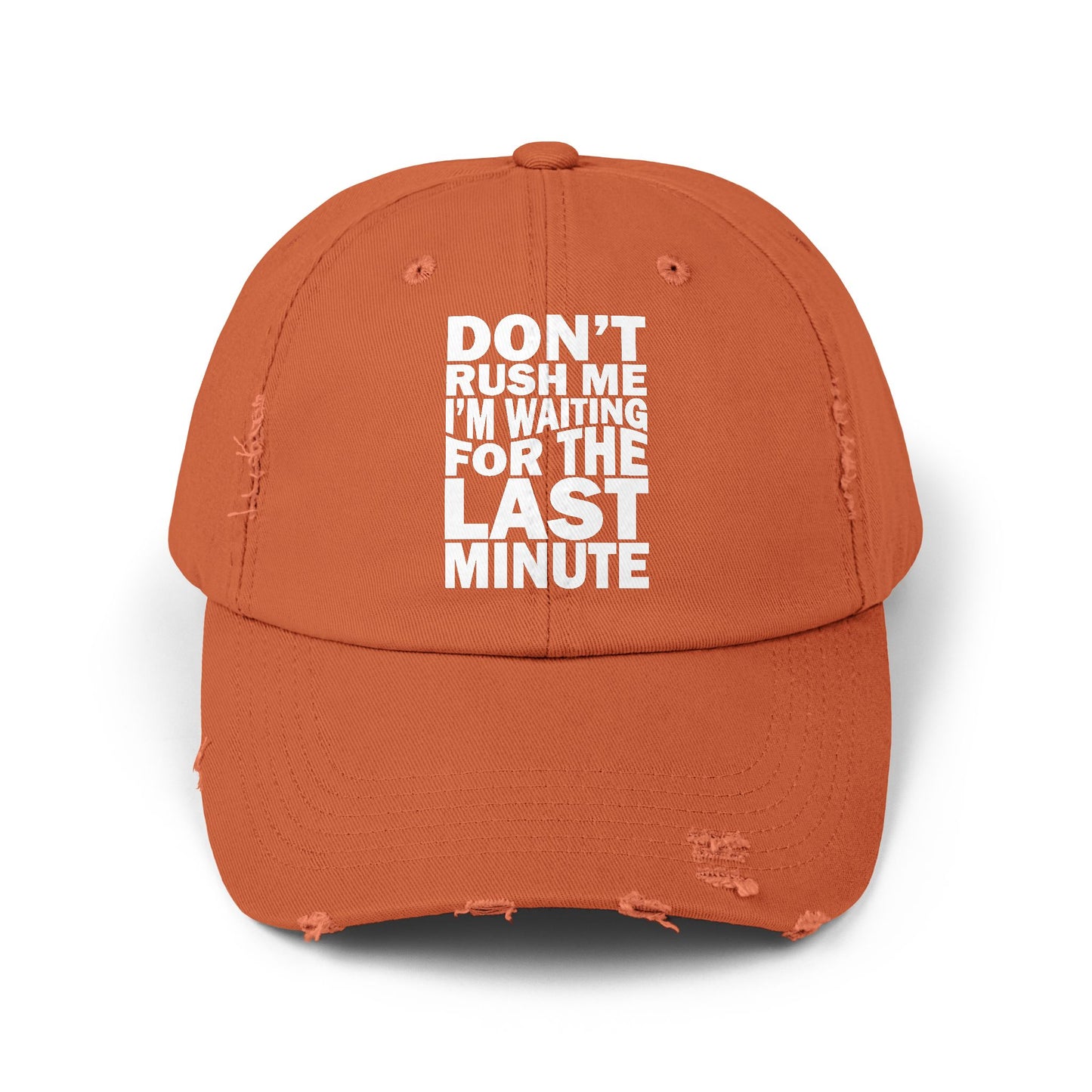 Don't Rush Me I'm Waiting for the Last Minute Cap