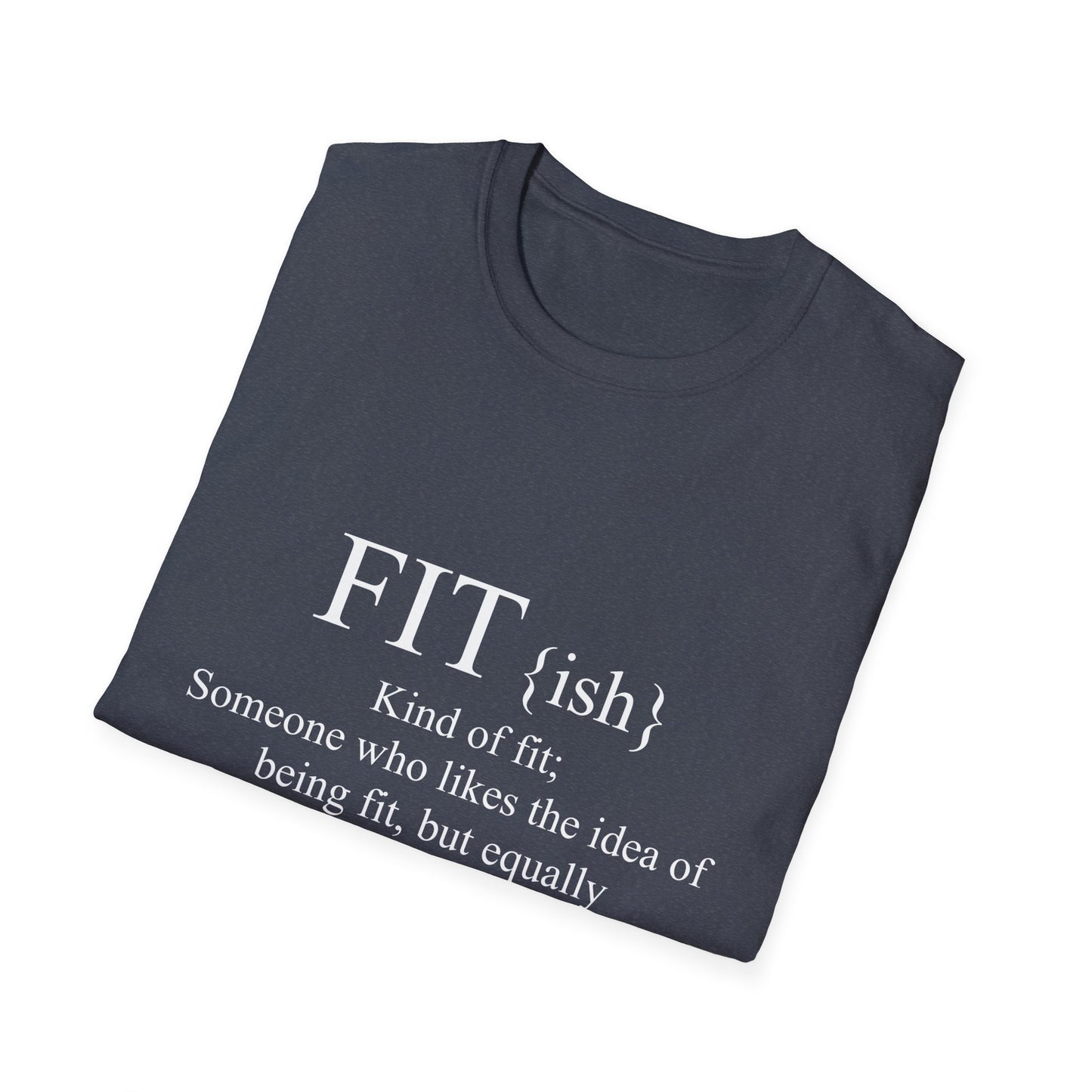 FITish Kind Of Fit Someone Who Likes The Idea Of Being Fit But Equally Likes Food T-Shirt