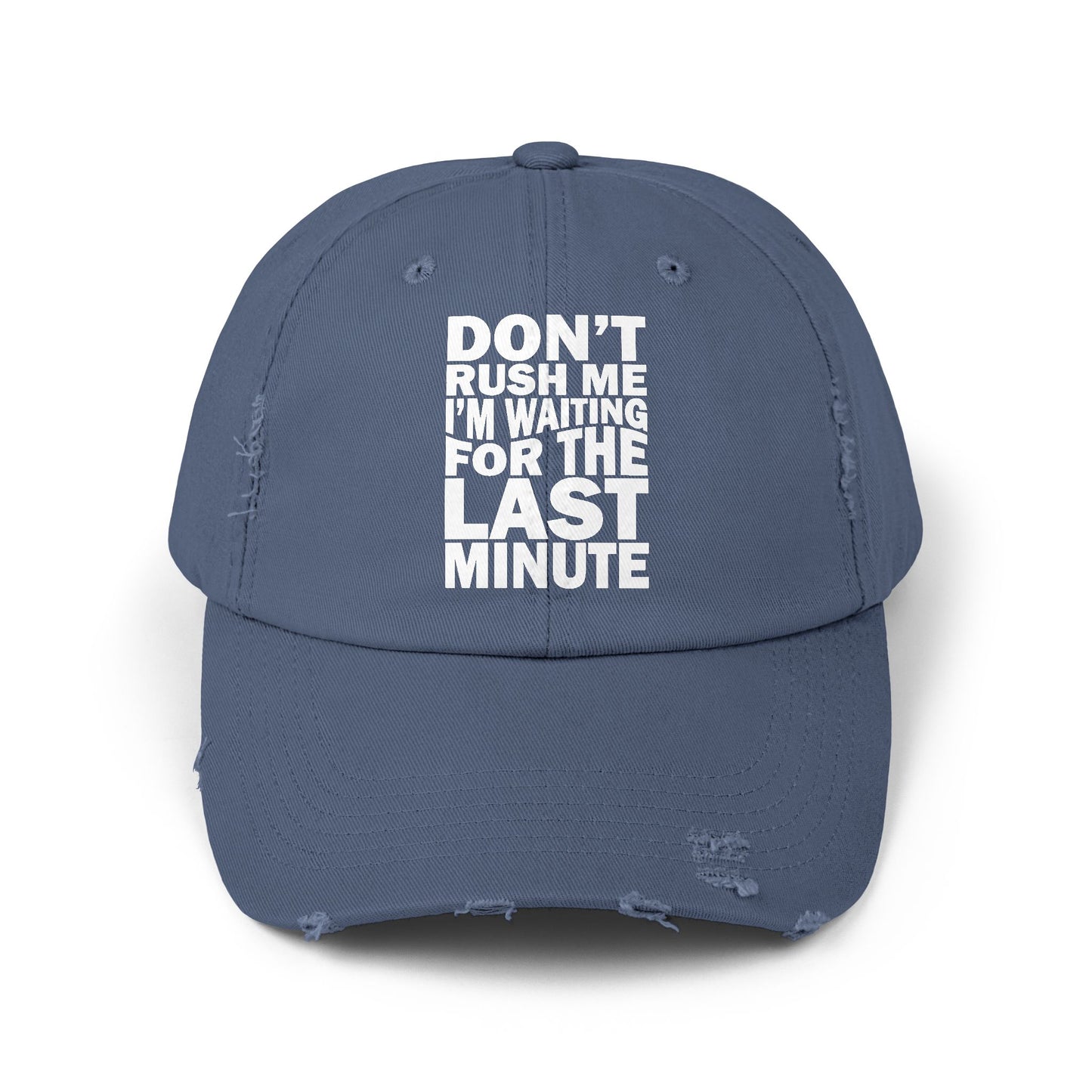 Don't Rush Me I'm Waiting for the Last Minute Cap